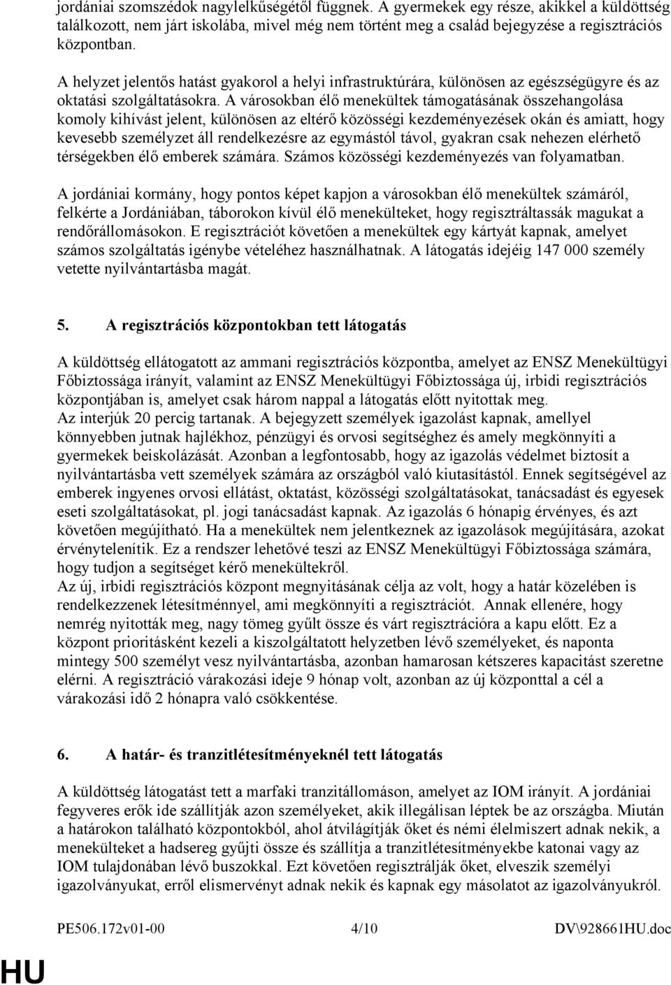 A városokban élő menekültek támogatásának összehangolása komoly kihívást jelent, különösen az eltérő közösségi kezdeményezések okán és amiatt, hogy kevesebb személyzet áll rendelkezésre az egymástól