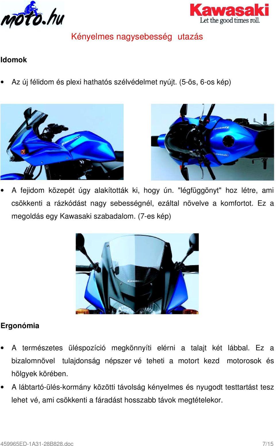 (7-es kép) Ergonómia A természetes üléspozíció megkönnyíti elérni a talajt két lábbal.