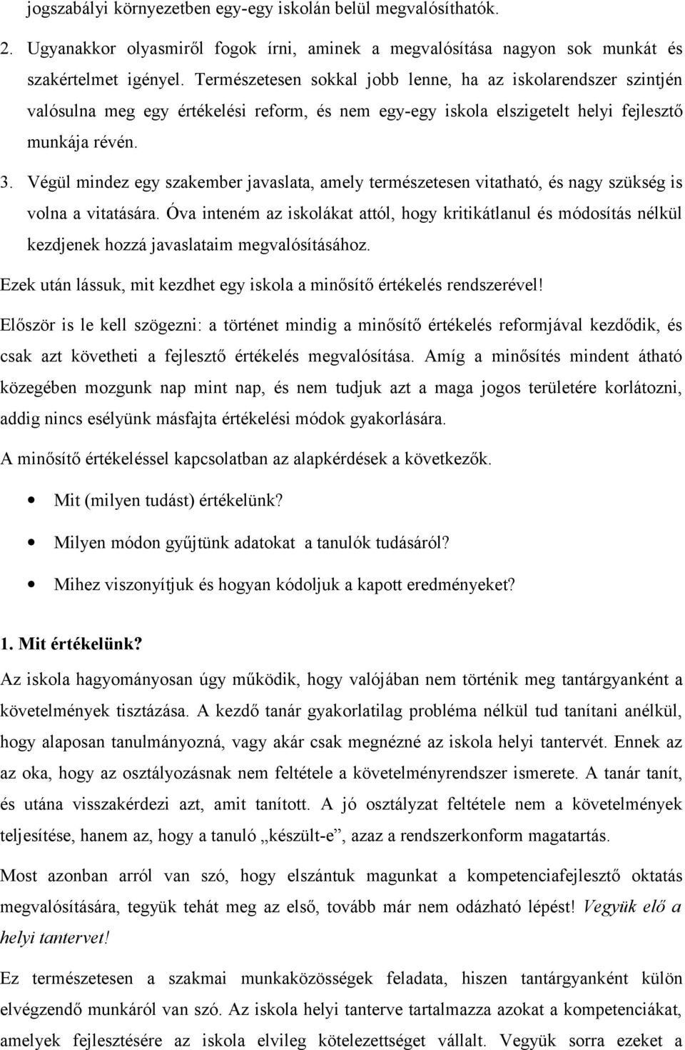 Végül mindez egy szakember javaslata, amely természetesen vitatható, és nagy szükség is volna a vitatására.