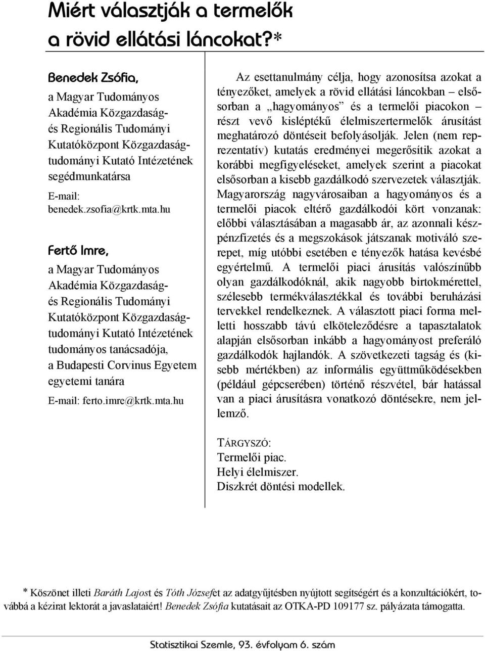 hu Fertô Imre, a Magyar Tudományos Akadémia Közgazdaságés Regionális Tudományi Kutatóközpont Közgazdaságtudományi Kutató Intézetének tudományos tanácsadója, a Budapesti Corvinus Egyetem egyetemi