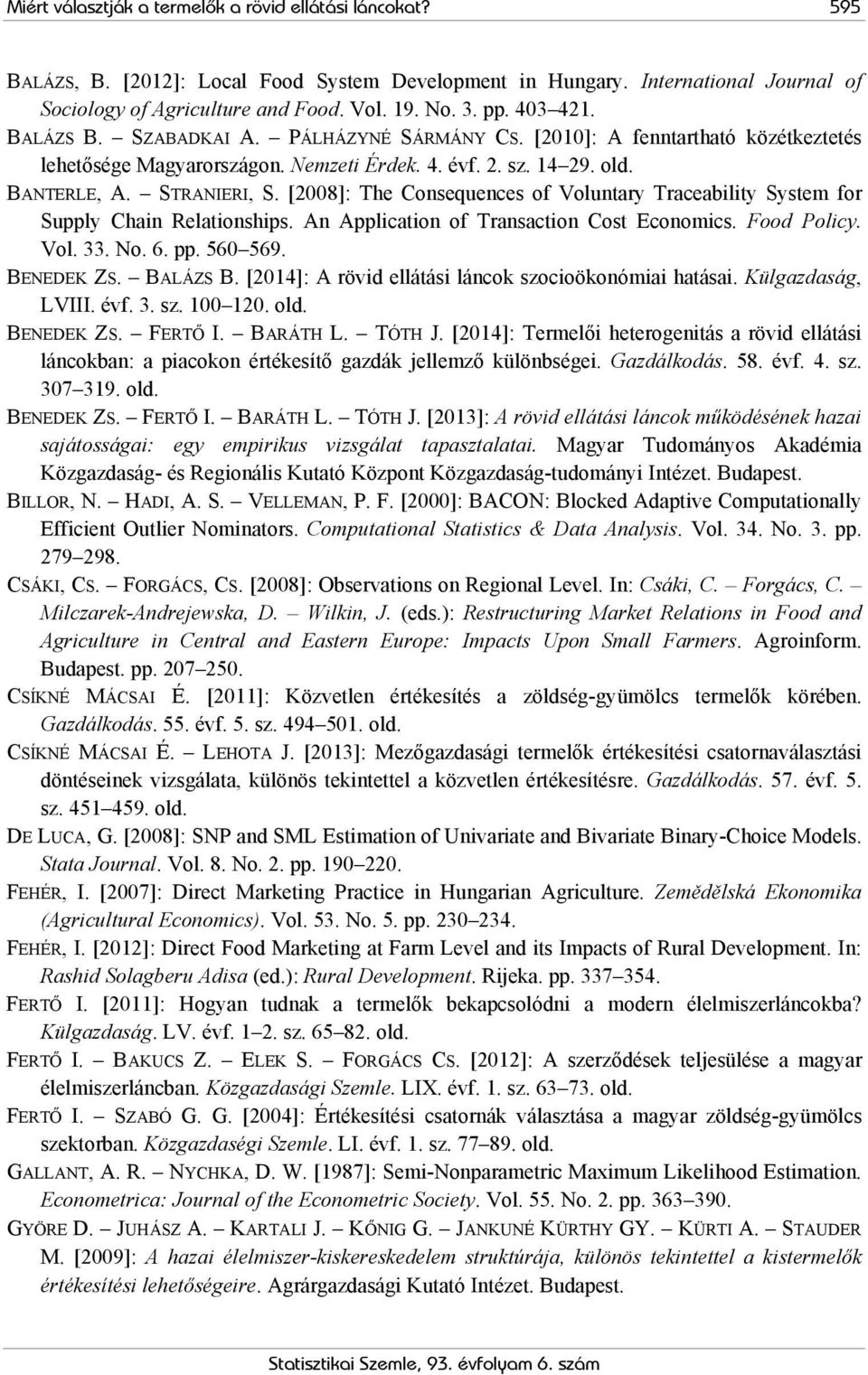 [2008]: The Consequences of Voluntary Traceability System for Supply Chain Relationships. An Application of Transaction Cost Economics. Food Policy. Vol. 33. No. 6. pp. 560 569. BENEDEK ZS. BALÁZS B.