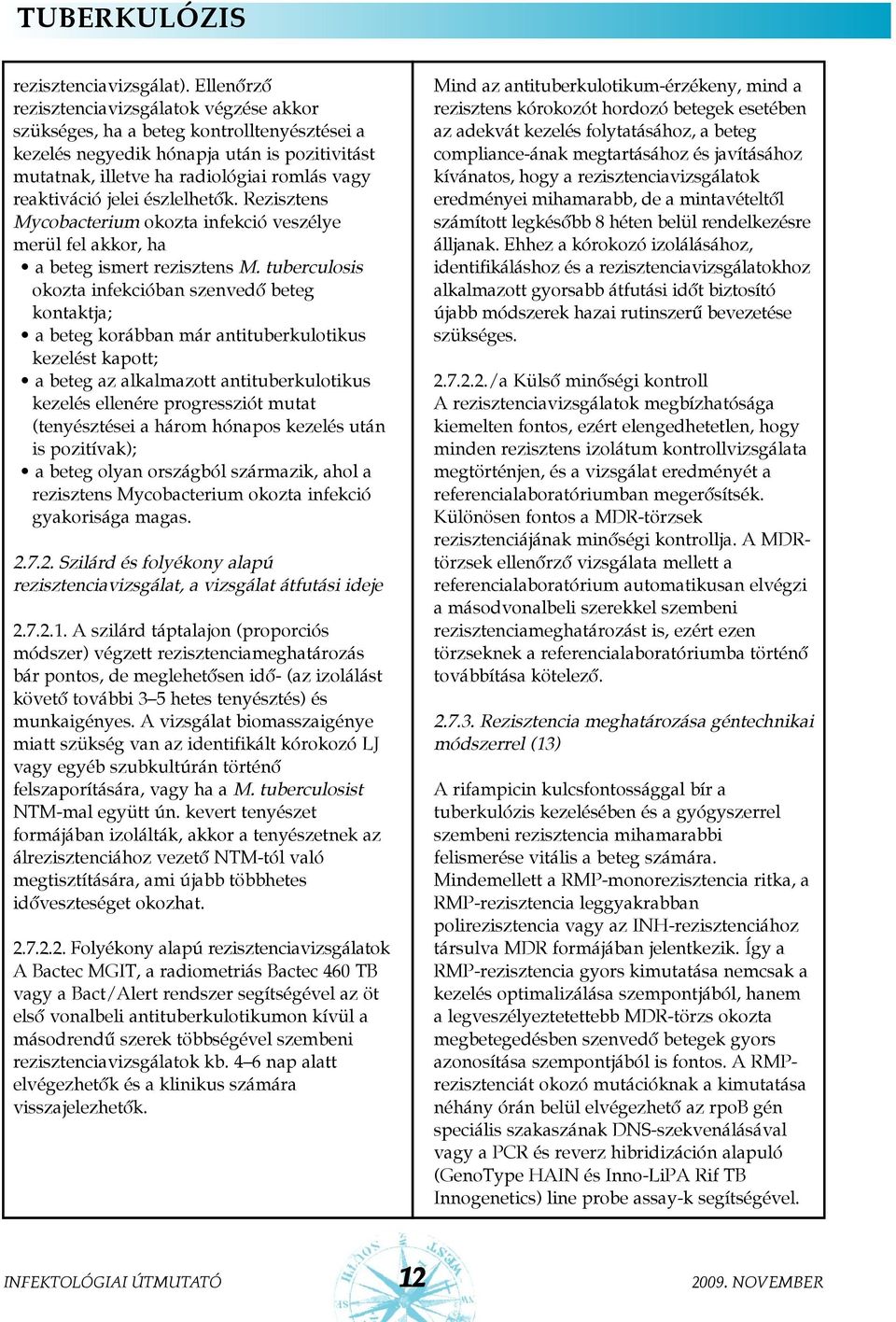 jelei észlelhetõk. Rezisztens Mycobacterium okozta infekció veszélye merül fel akkor, ha a beteg ismert rezisztens M.