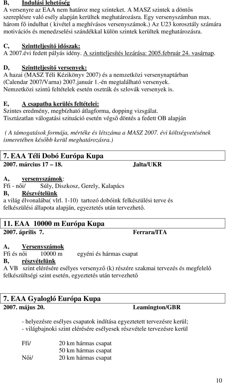 évi fedett pályás idény. A szintteljesítés lezárása: 2005.február 24. vasárnap.