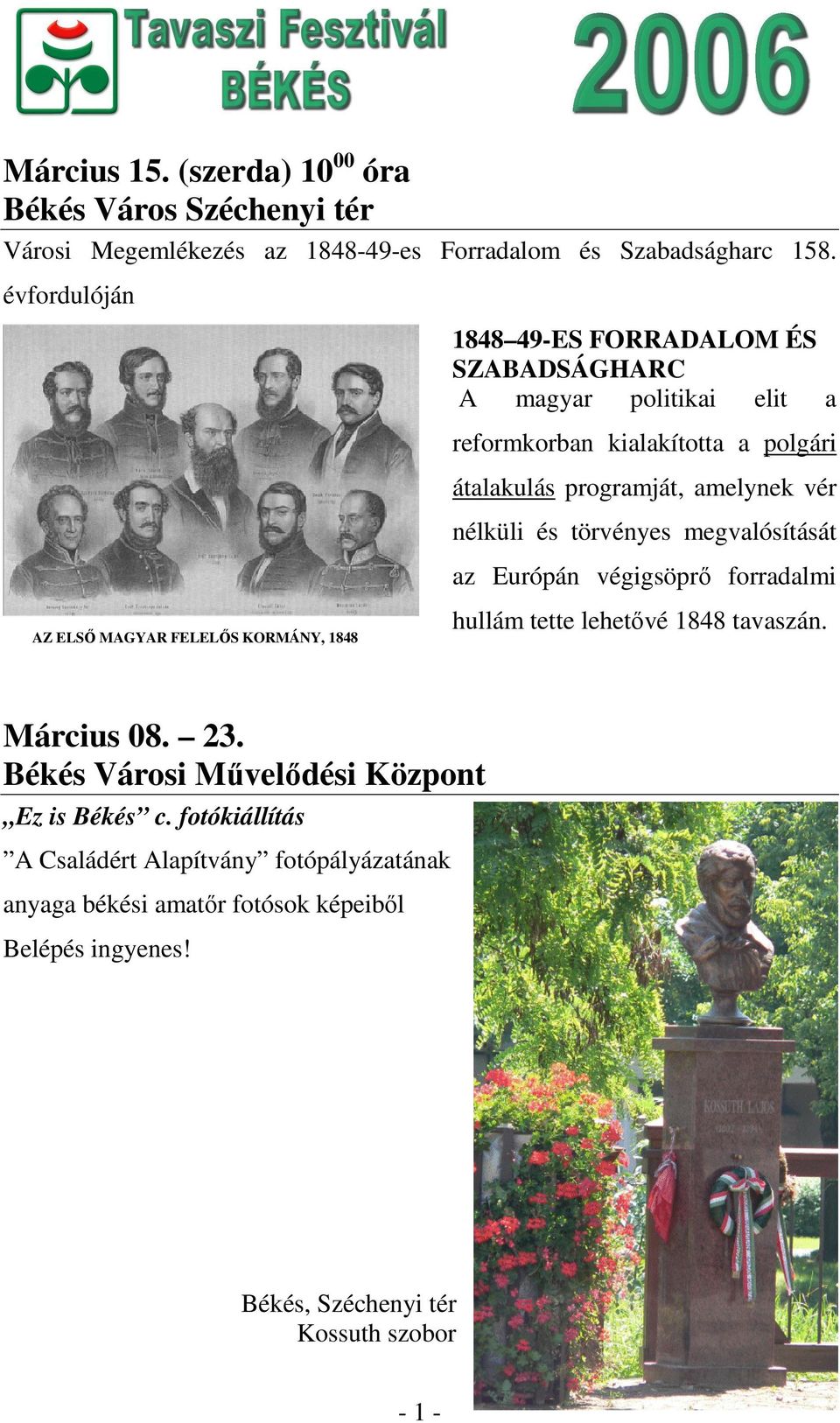 nélküli és törvényes megvalósítását az Európán végigsöprő forradalmi AZ ELSŐ MAGYAR FELELŐS KORMÁNY, 1848 hullám tette lehetővé 1848 tavaszán.