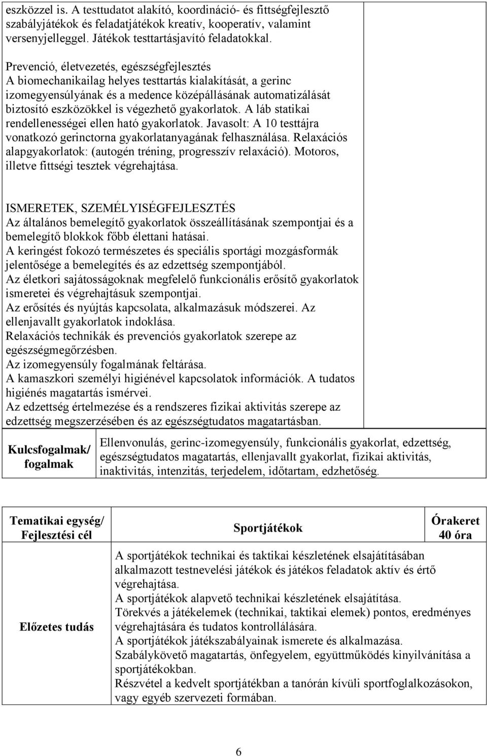 gyakorlatok. A láb statikai rendellenességei ellen ható gyakorlatok. Javasolt: A 10 testtájra vonatkozó gerinctorna gyakorlatanyagának felhasználása.