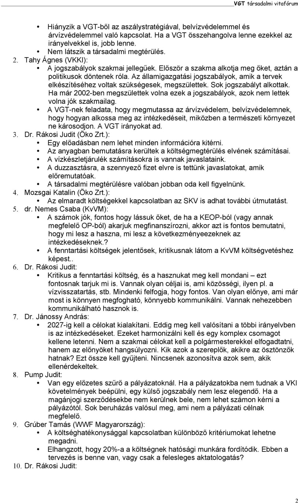 Az államigazgatási jogszabályok, amik a tervek elkészítéséhez voltak szükségesek, megszülettek. Sok jogszabályt alkottak.