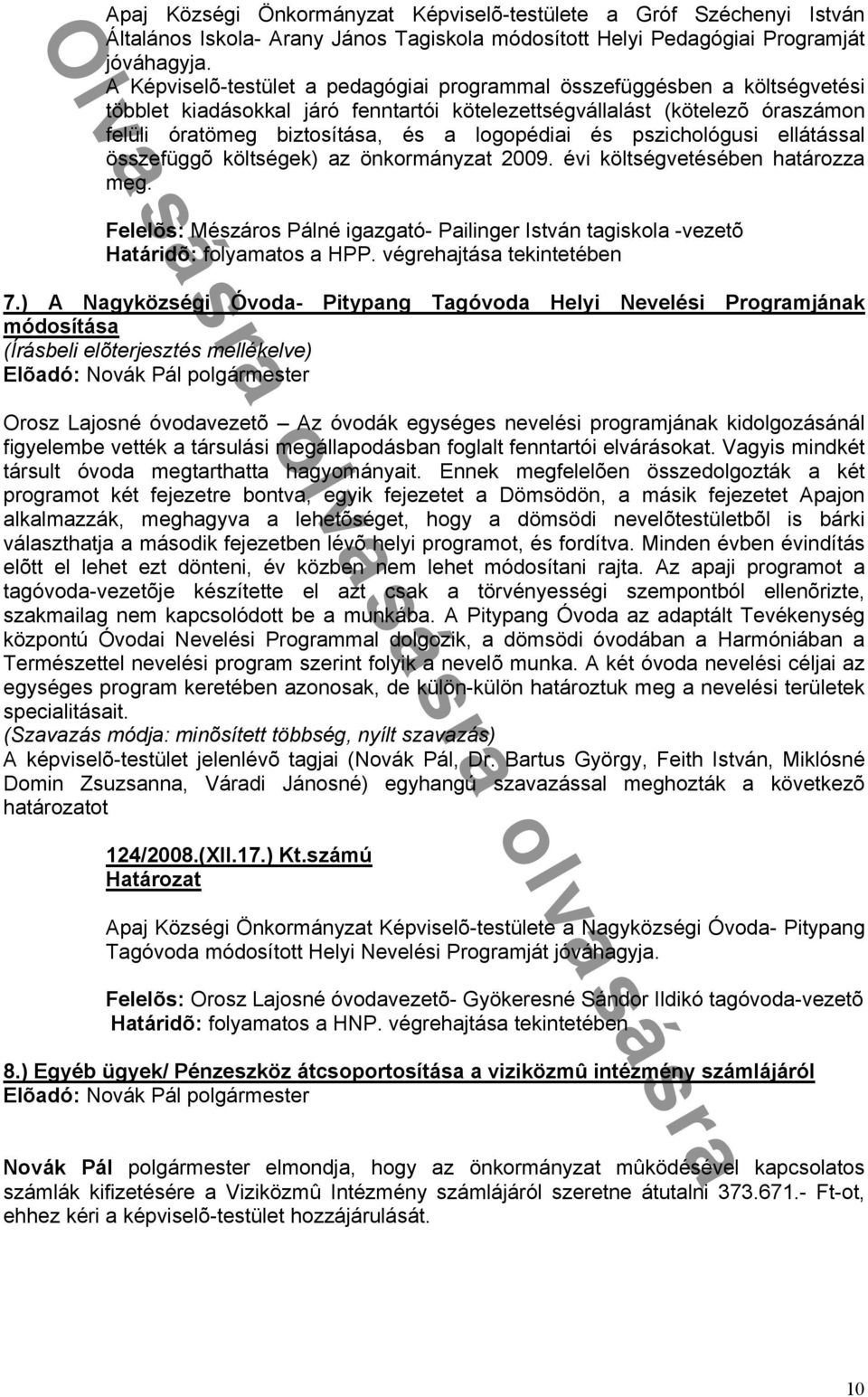 és pszichológusi ellátással összefüggõ költségek) az önkormányzat 2009. évi költségvetésében határozza meg.