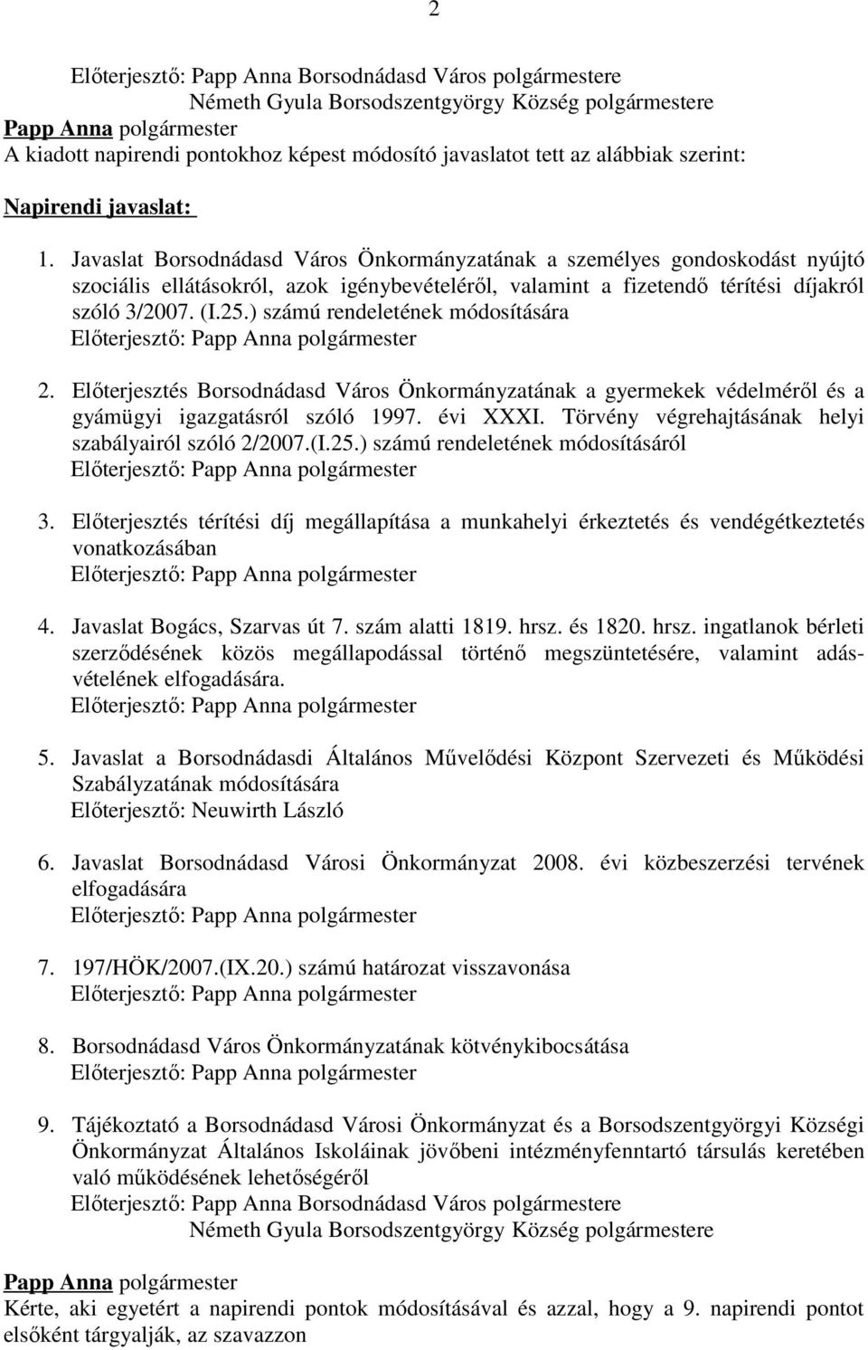 (I.25.) számú rendeletének módosítására Előterjesztő: 2. Előterjesztés Borsodnádasd Város Önkormányzatának a gyermekek védelméről és a gyámügyi igazgatásról szóló 1997. évi XXXI.