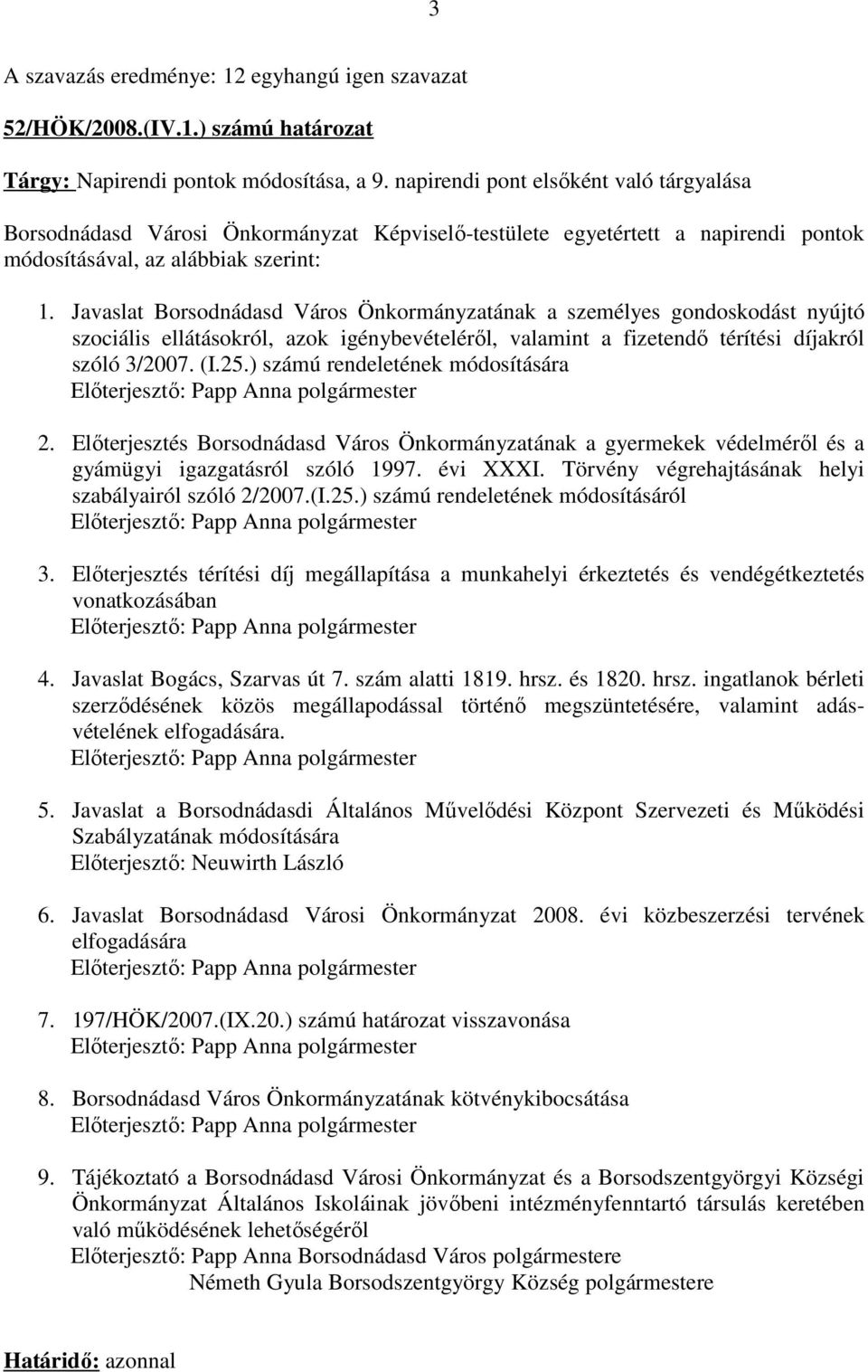 Javaslat Borsodnádasd Város Önkormányzatának a személyes gondoskodást nyújtó szociális ellátásokról, azok igénybevételéről, valamint a fizetendő térítési díjakról szóló 3/2007. (I.25.