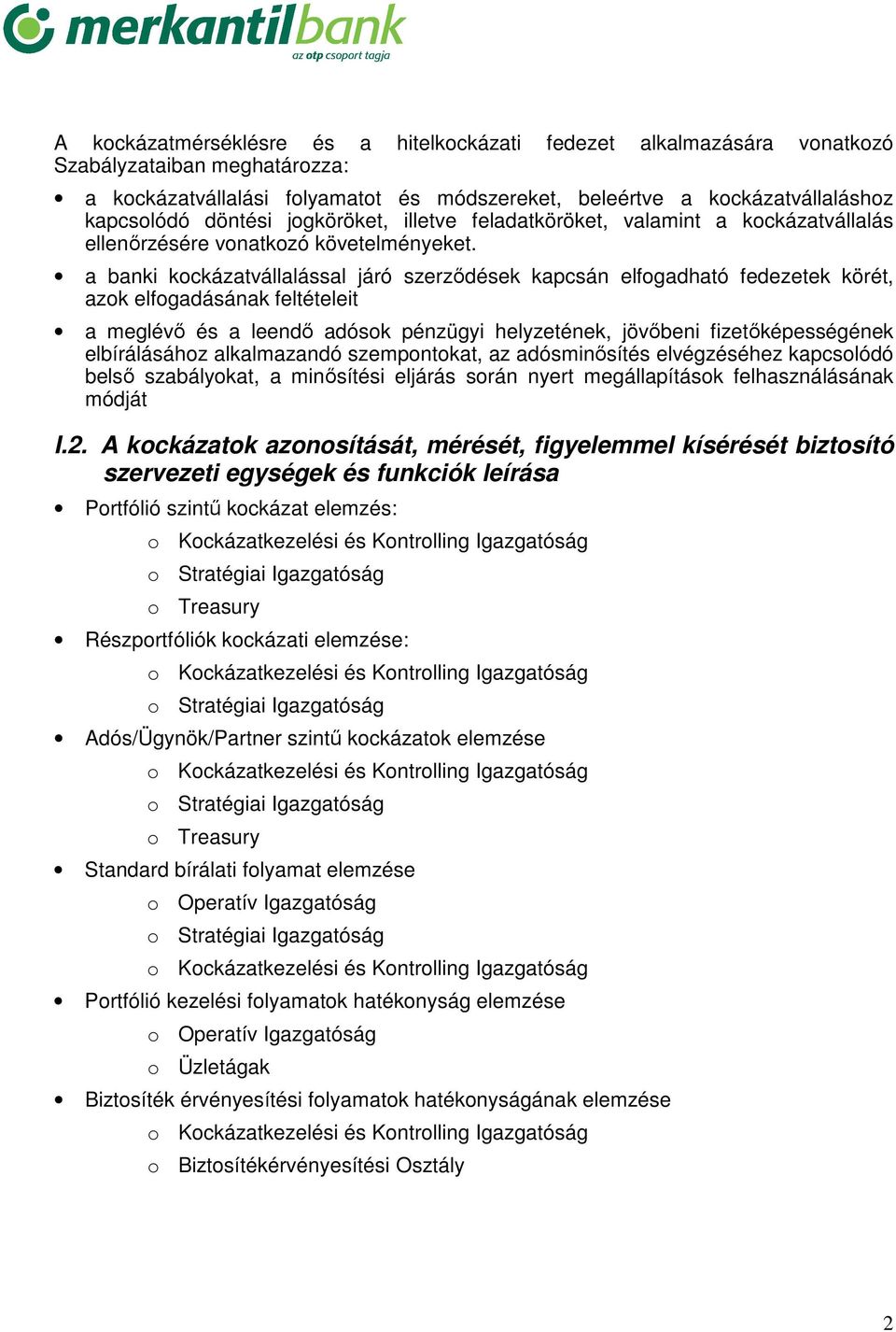 a banki kockázatvállalással járó szerződések kapcsán elfogadható fedezetek körét, azok elfogadásának feltételeit a meglévő és a leendő adósok pénzügyi helyzetének, jövőbeni fizetőképességének