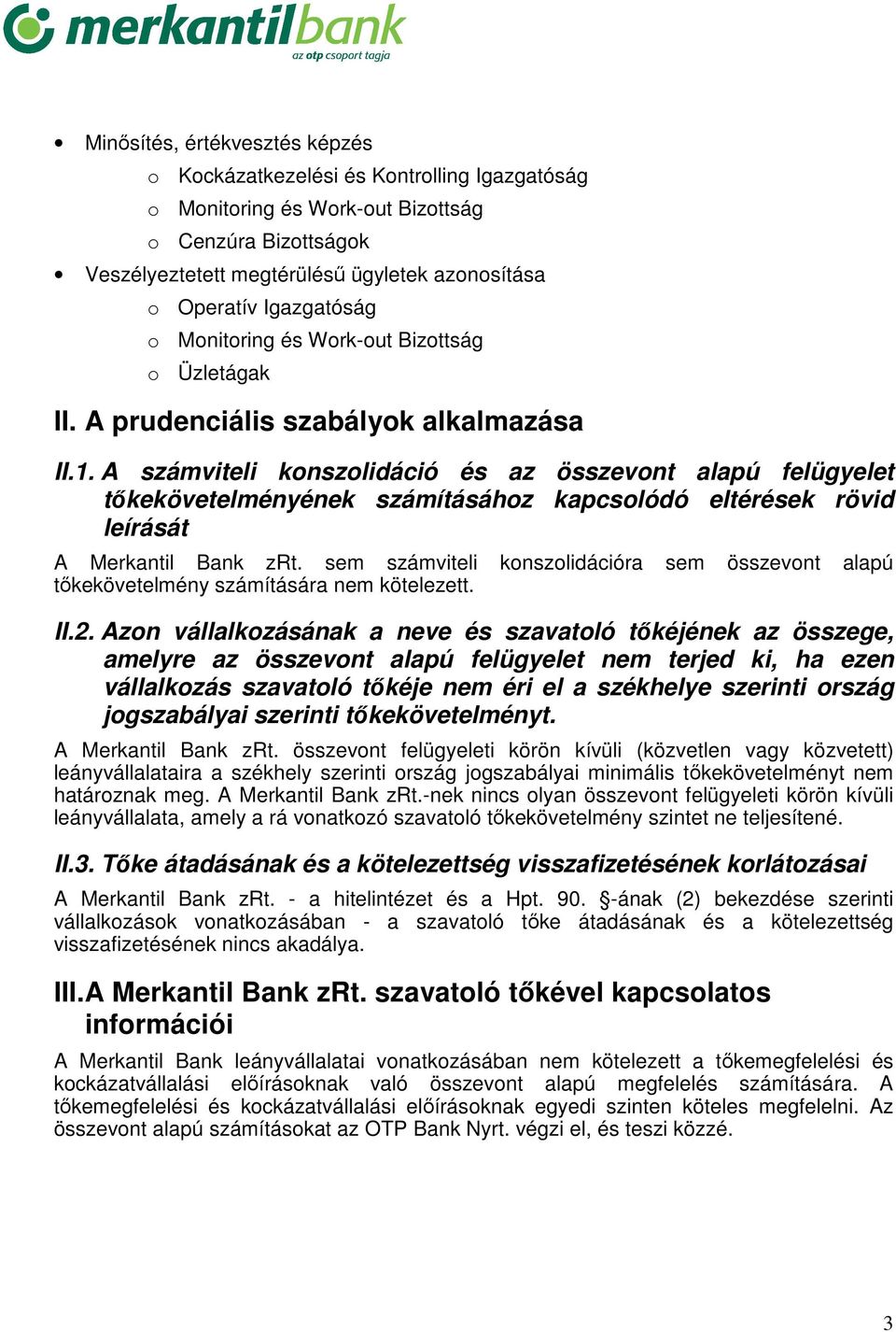 A számviteli konszolidáció és az összevont alapú felügyelet tőkekövetelményének számításához kapcsolódó eltérések rövid leírását A Merkantil Bank zrt.