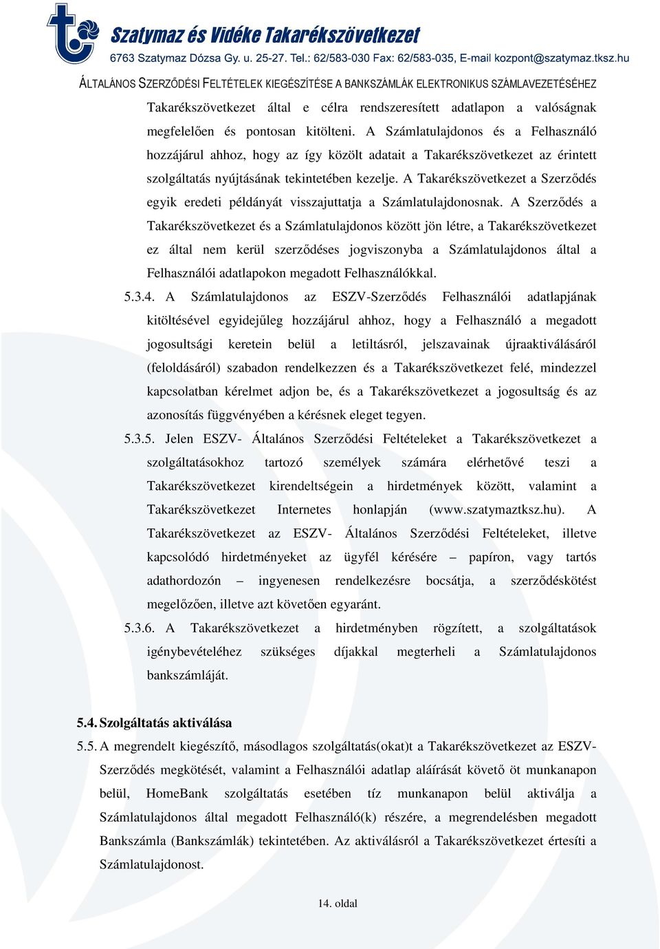 A Takarékszövetkezet a Szerződés egyik eredeti példányát visszajuttatja a Számlatulajdonosnak.