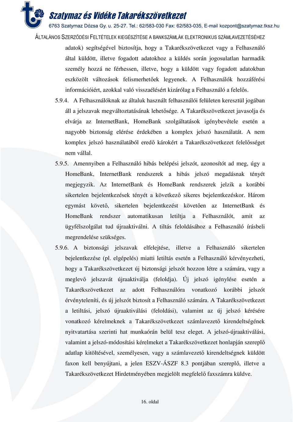 A Felhasználóknak az általuk használt felhasználói felületen keresztül jogában áll a jelszavak megváltoztatásának lehetősége.