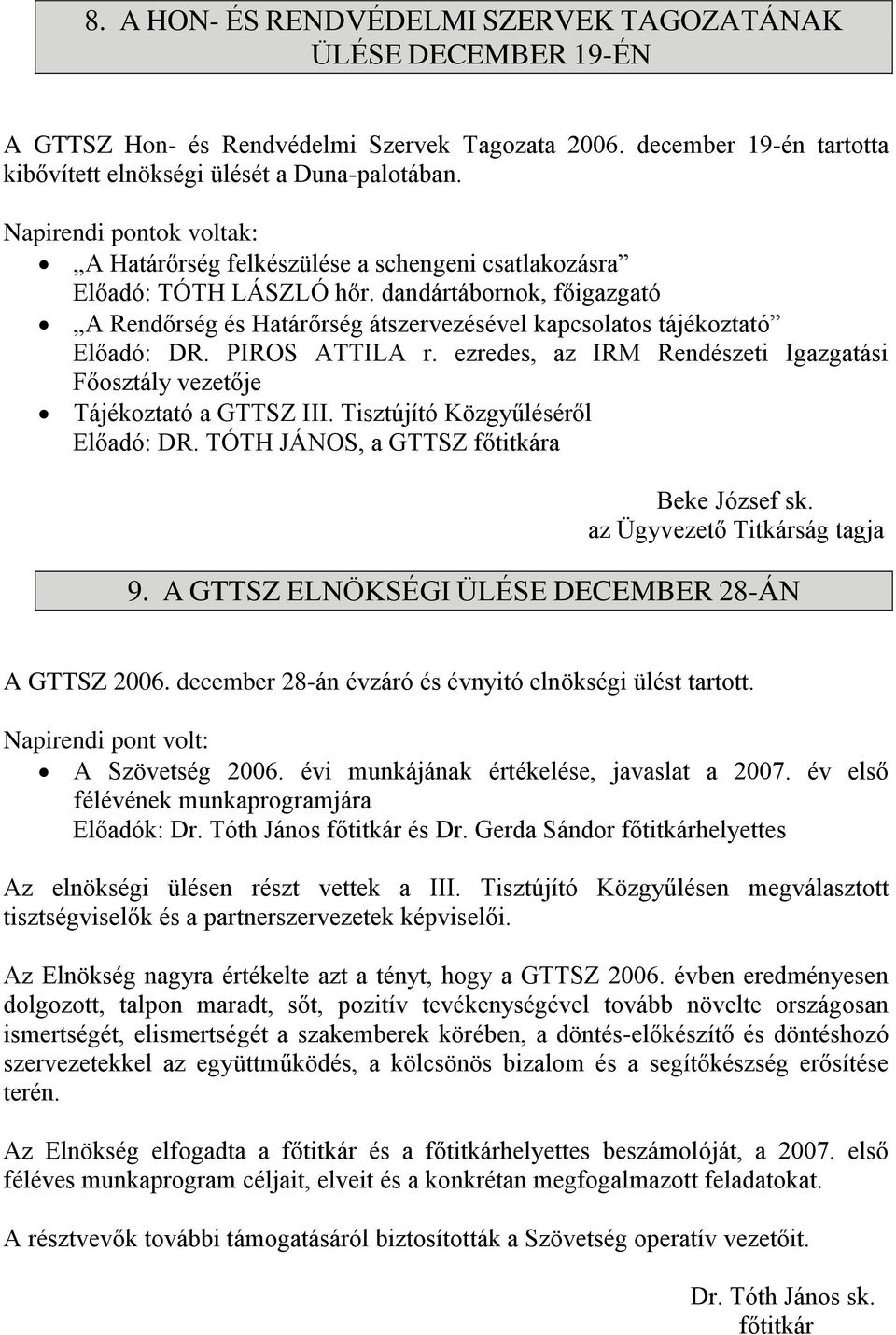 dandártábornok, főigazgató A Rendőrség és Határőrség átszervezésével kapcsolatos tájékoztató Előadó: DR. PIROS ATTILA r.