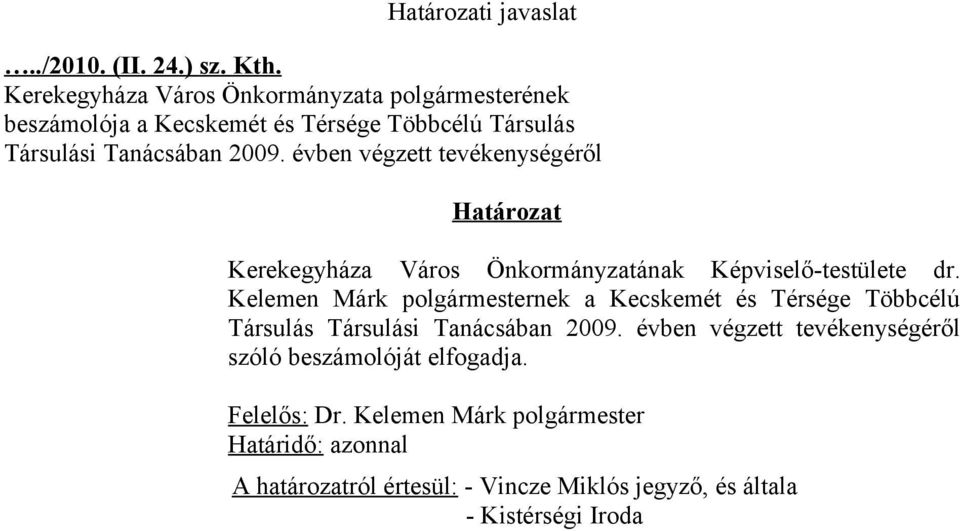 évben végzett tevékenységéről Határozat Kerekegyháza Város Önkormányzatának Képviselő-testülete dr.