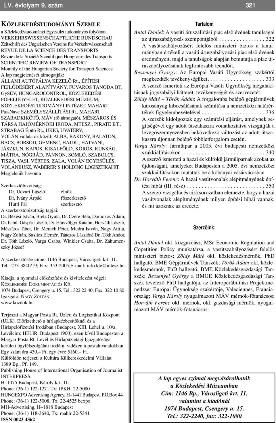 SCIENCE DES TRANSPORTS Revue de la Société Scientifique Hongroise des Transports SCIENTIFIC REVIEW OF TRANSPORT Monthly of the Hungarian Society for Transport Sciences A lap megjelenését támogatják: