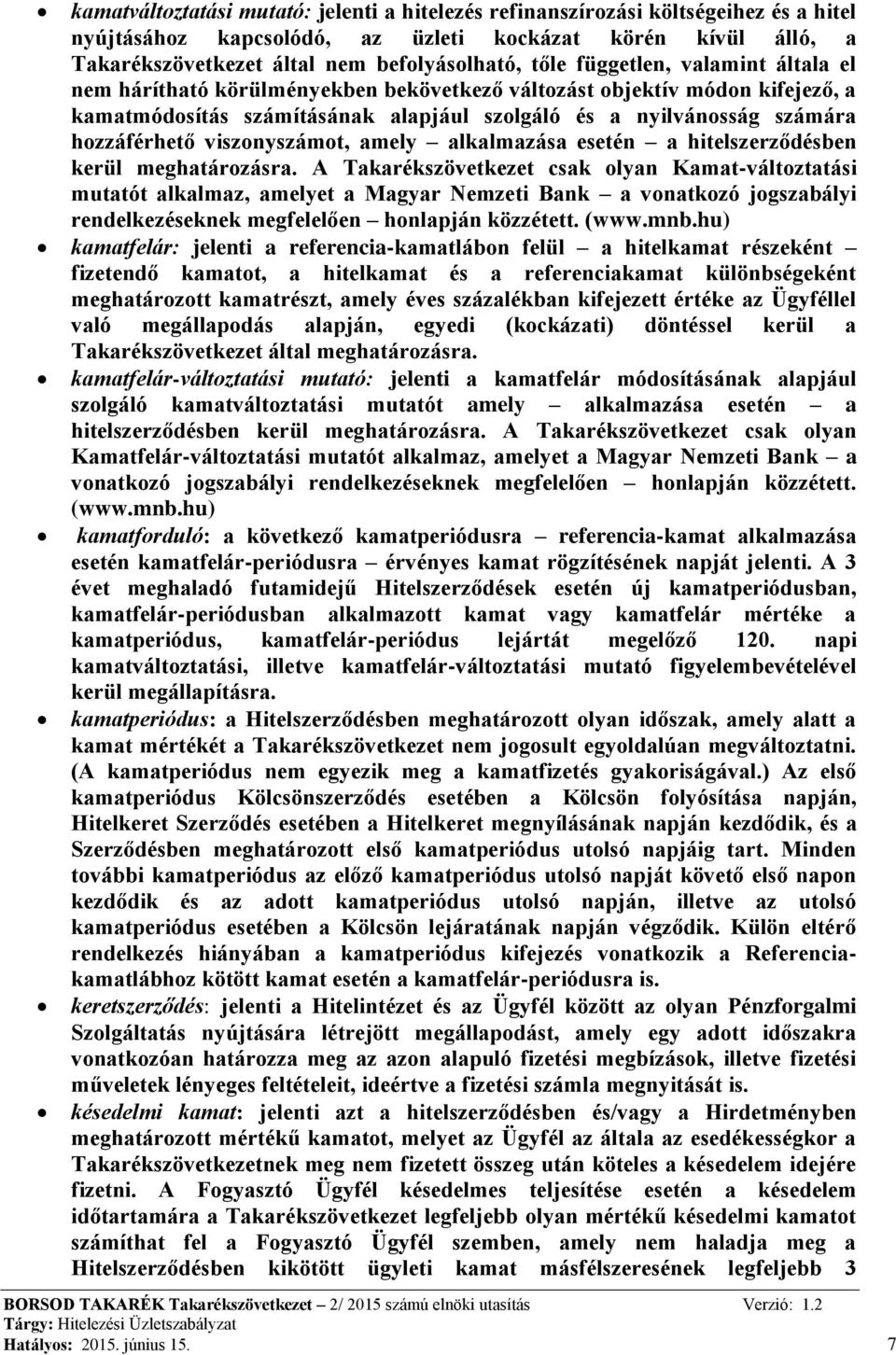 viszonyszámot, amely alkalmazása esetén a hitelszerződésben kerül meghatározásra.