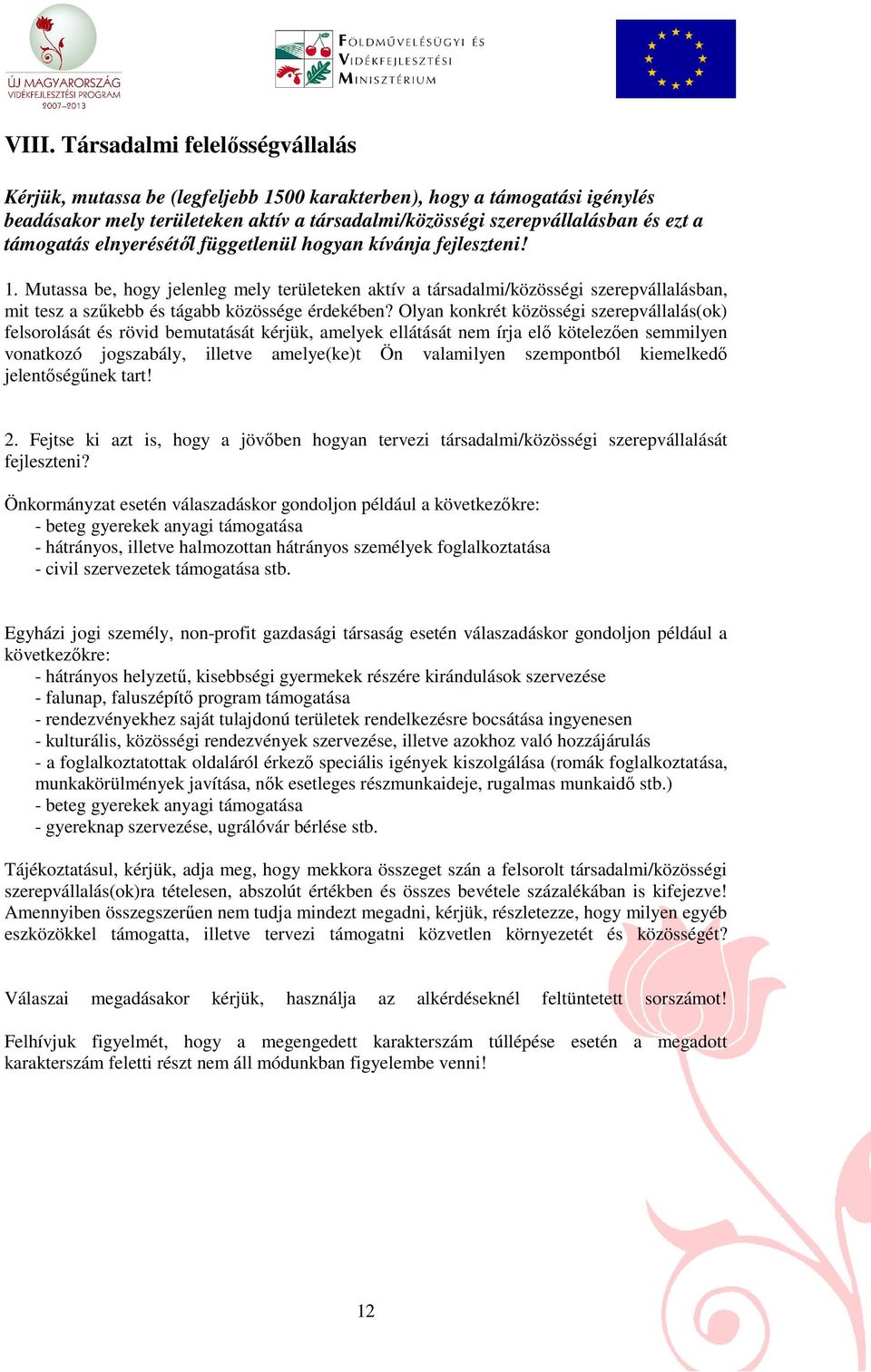 Mutassa be, hogy jelenleg mely területeken aktív a társadalmi/közösségi szerepvállalásban, mit tesz a szőkebb és tágabb közössége érdekében?