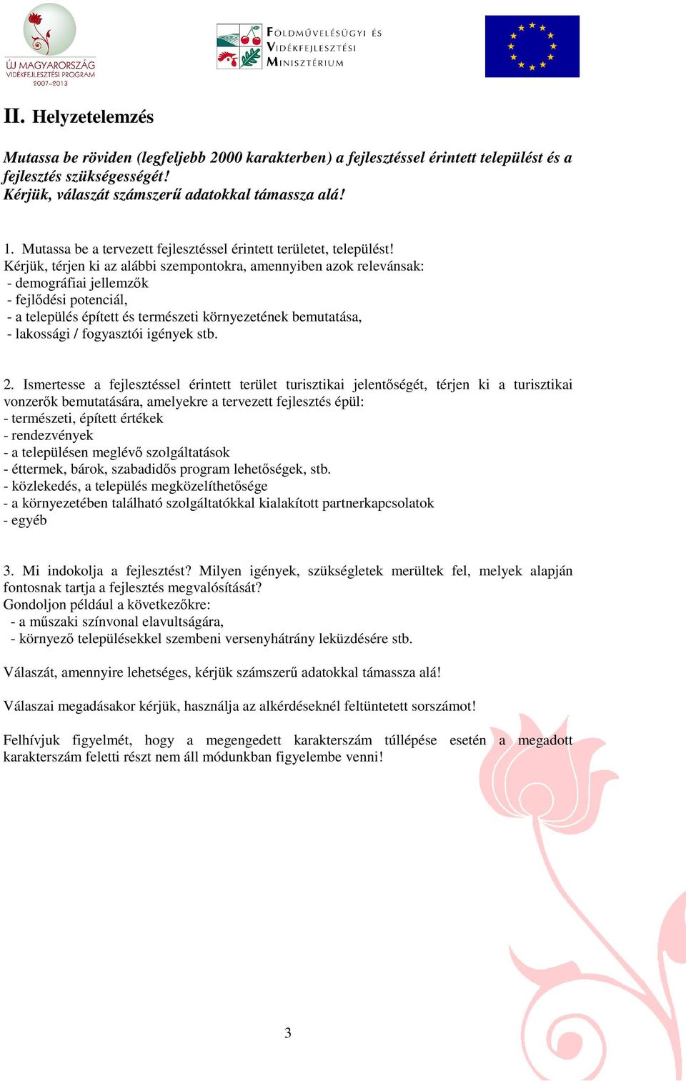 Kérjük, térjen ki az alábbi szempontokra, amennyiben azok relevánsak: - demográfiai jellemzık - fejlıdési potenciál, - a település épített és természeti környezetének bemutatása, - lakossági /