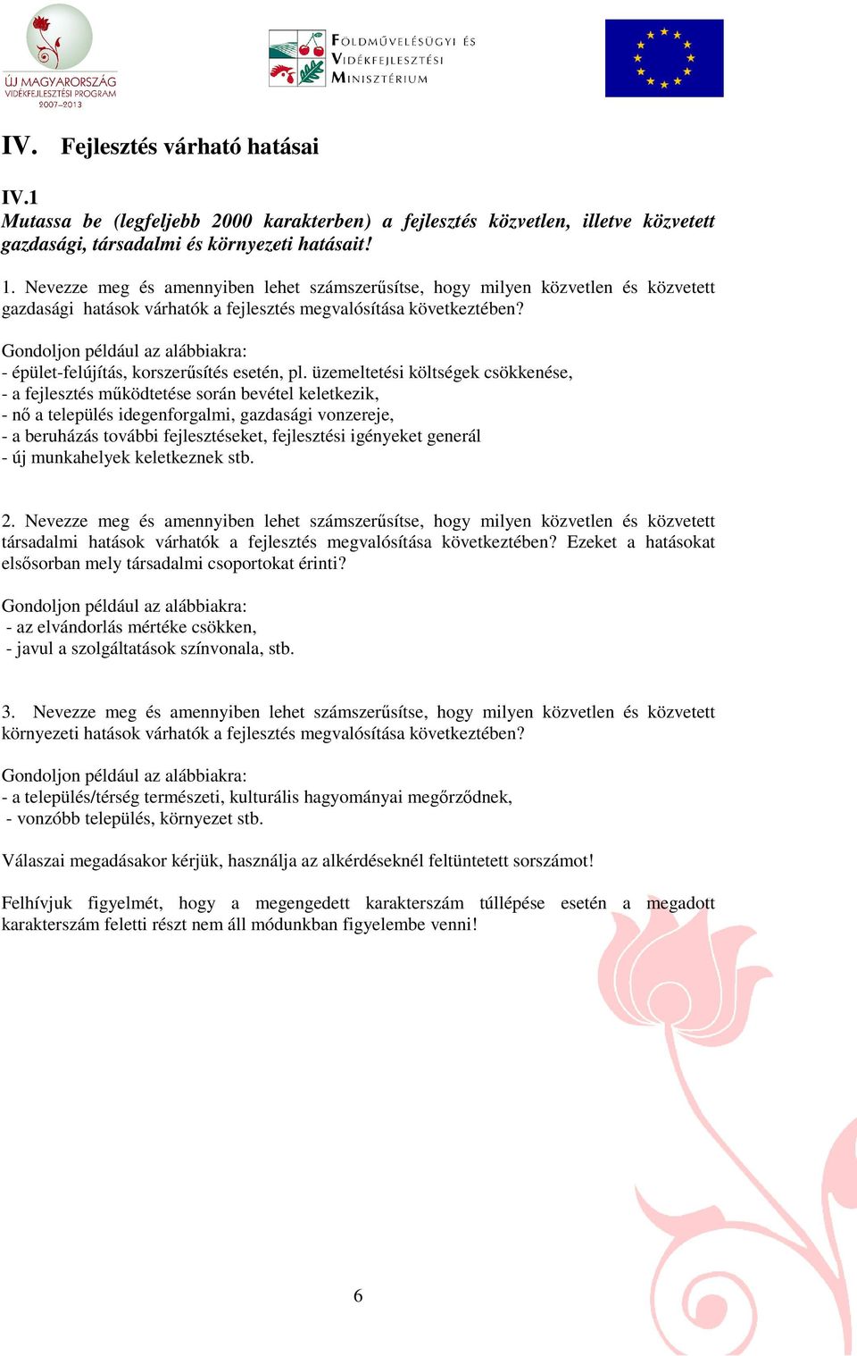 Gondoljon például az alábbiakra: - épület-felújítás, korszerősítés esetén, pl.