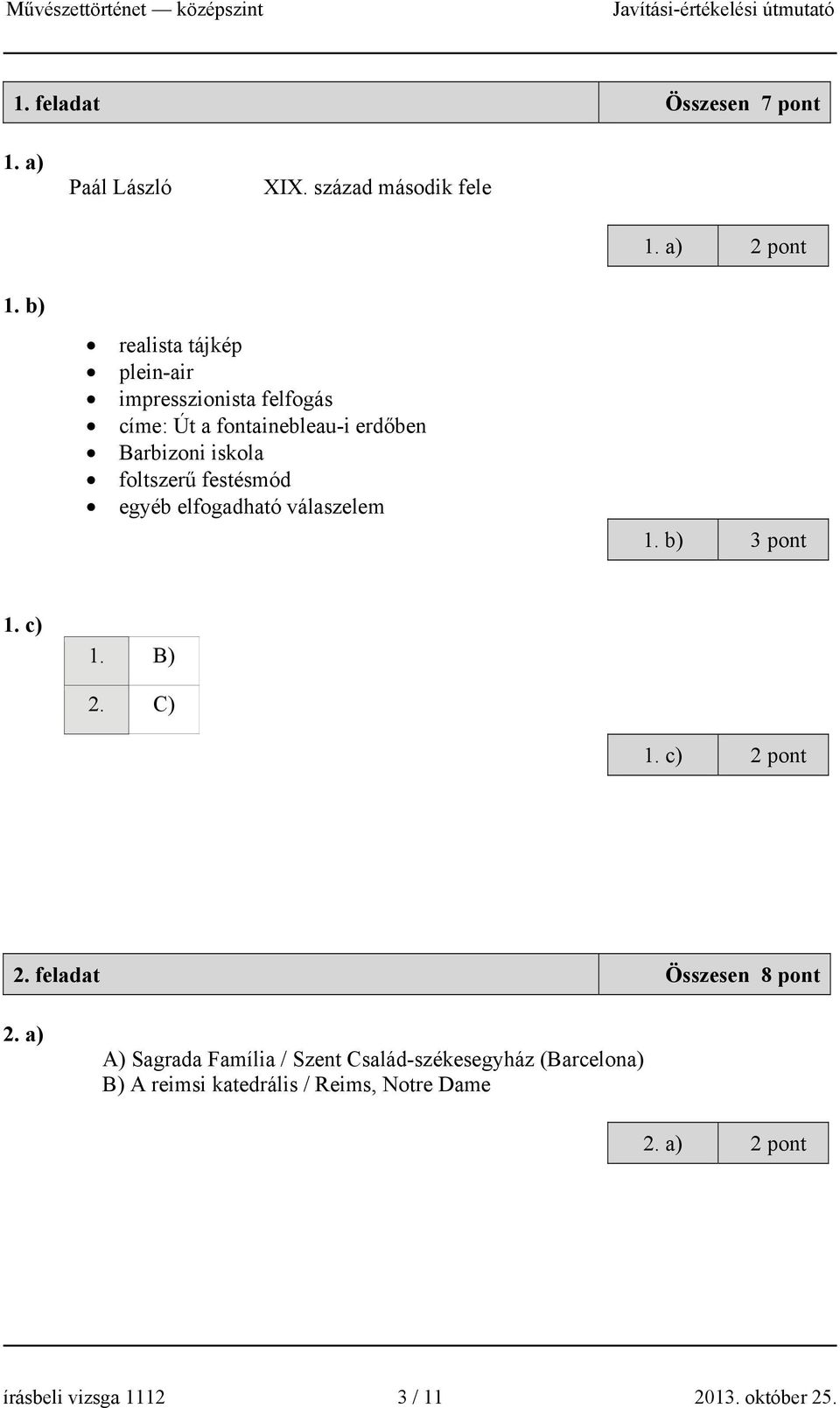 festésmód egyéb elfogadható válaszelem 1. b) 3 pont 1. c) 1. B) 2. C) 1. c) 2 pont 2. feladat Összesen 8 pont 2.