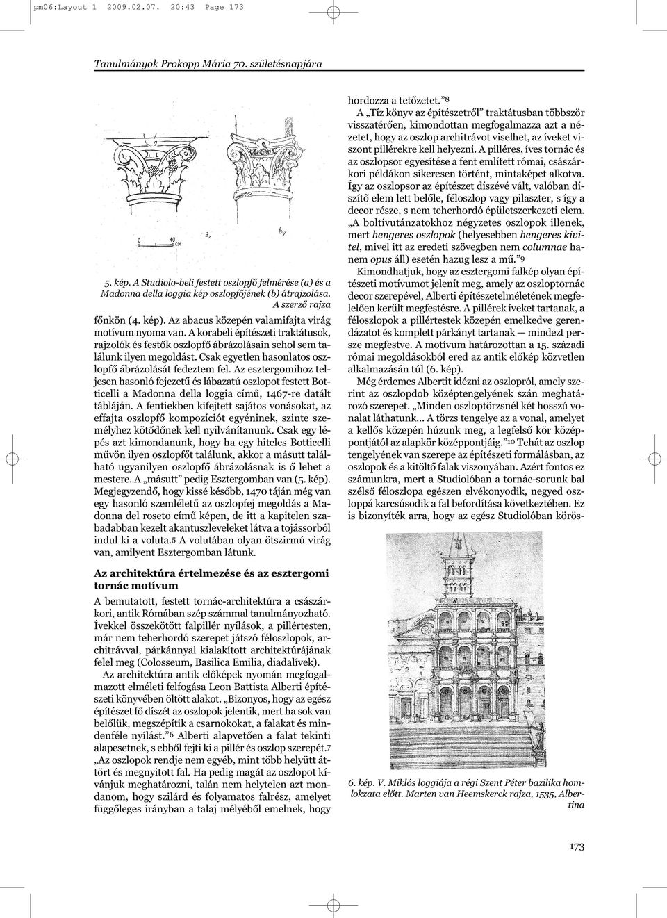 Csak egyetlen hasonlatos oszlopfő ábrázolását fedeztem fel. Az esztergomihoz teljesen hasonló fejezetű és lábazatú oszlopot festett Botticelli a Madonna della loggia című, 1467-re datált tábláján.