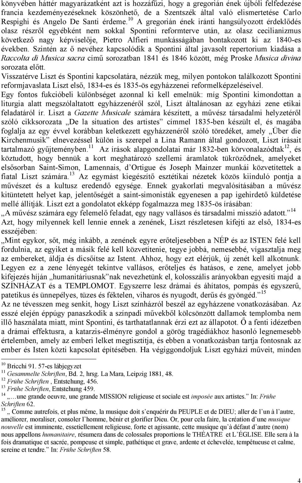 10 A gregorián ének iránti hangsúlyozott érdeklődés olasz részről egyébként nem sokkal Spontini reformterve után, az olasz cecilianizmus következő nagy képviselője, Pietro Alfieri munkásságában