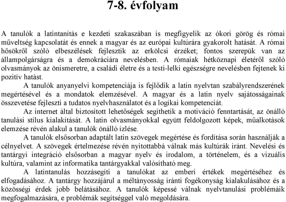 A rómaiak hétköznapi életéről szóló olvasmányok az önismeretre, a családi életre és a testi-lelki egészségre nevelésben fejtenek ki pozitív hatást.