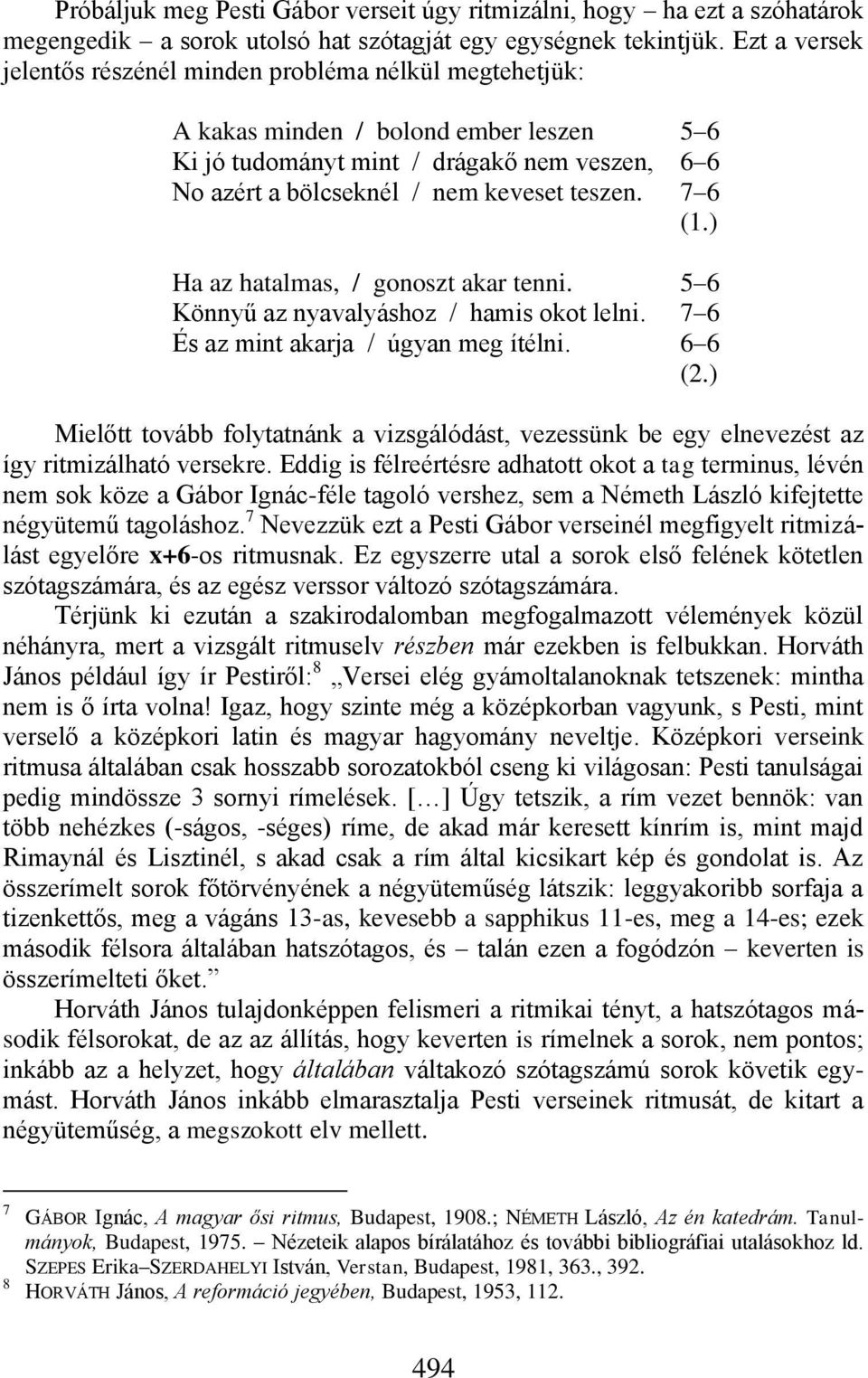 7 6 (.) Ha az hatalmas, / gonoszt akar tenni. 5 6 Könnyű az nyavalyáshoz / hamis okot lelni. 7 6 És az mint akarja / úgyan meg ítélni. 6 6 (2.