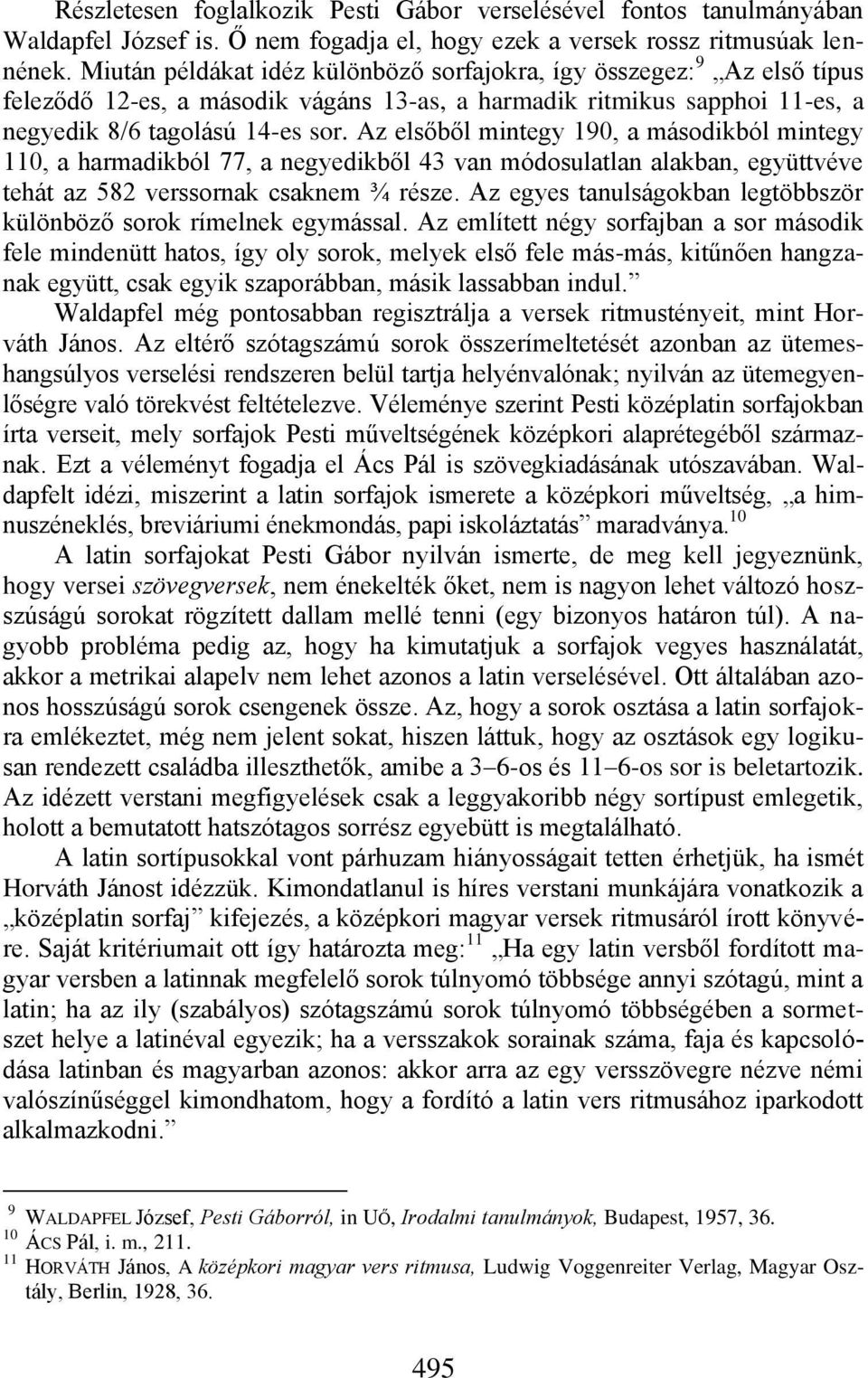 Az elsőből mintegy 90, a másodikból mintegy 0, a harmadikból 77, a negyedikből 43 van módosulatlan alakban, együttvéve tehát az 582 verssornak csaknem ¾ része.