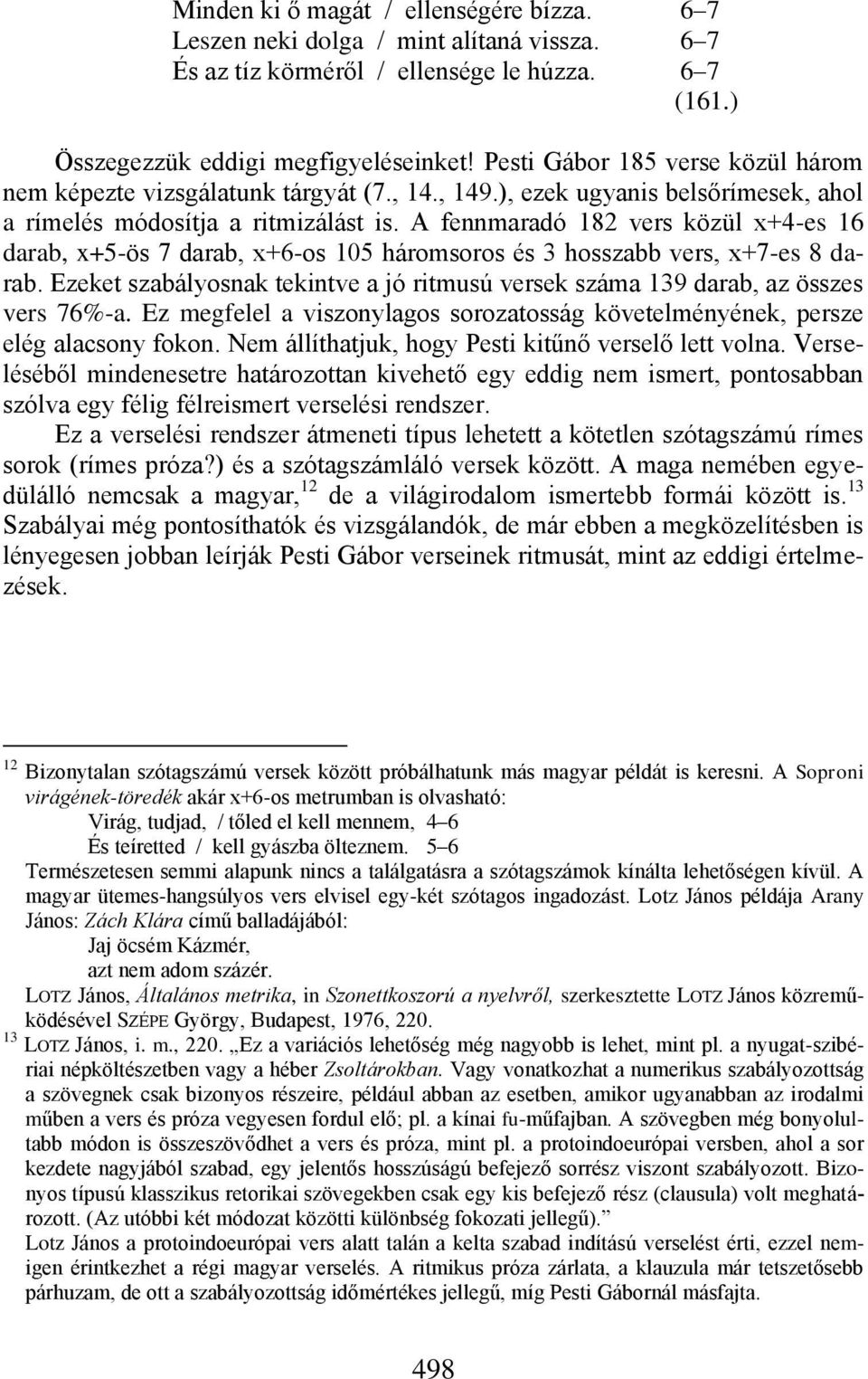 A fennmaradó 82 vers közül x+4-es 6 darab, x+5-ös 7 darab, x+6-os 05 háromsoros és 3 hosszabb vers, x+7-es 8 darab.