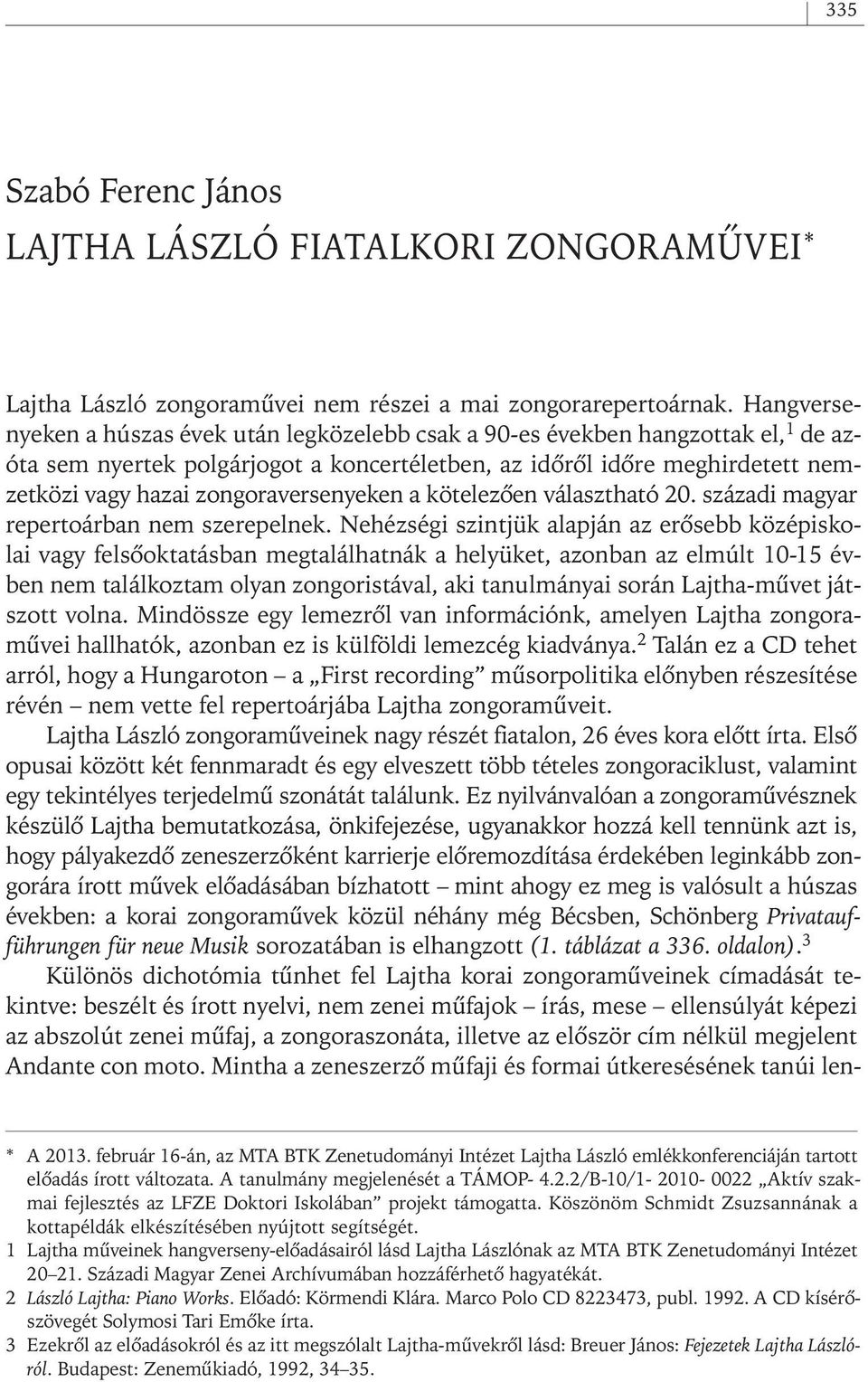 zongoraversenyeken a kötelezôen választható 20. századi magyar repertoárban nem szerepelnek.