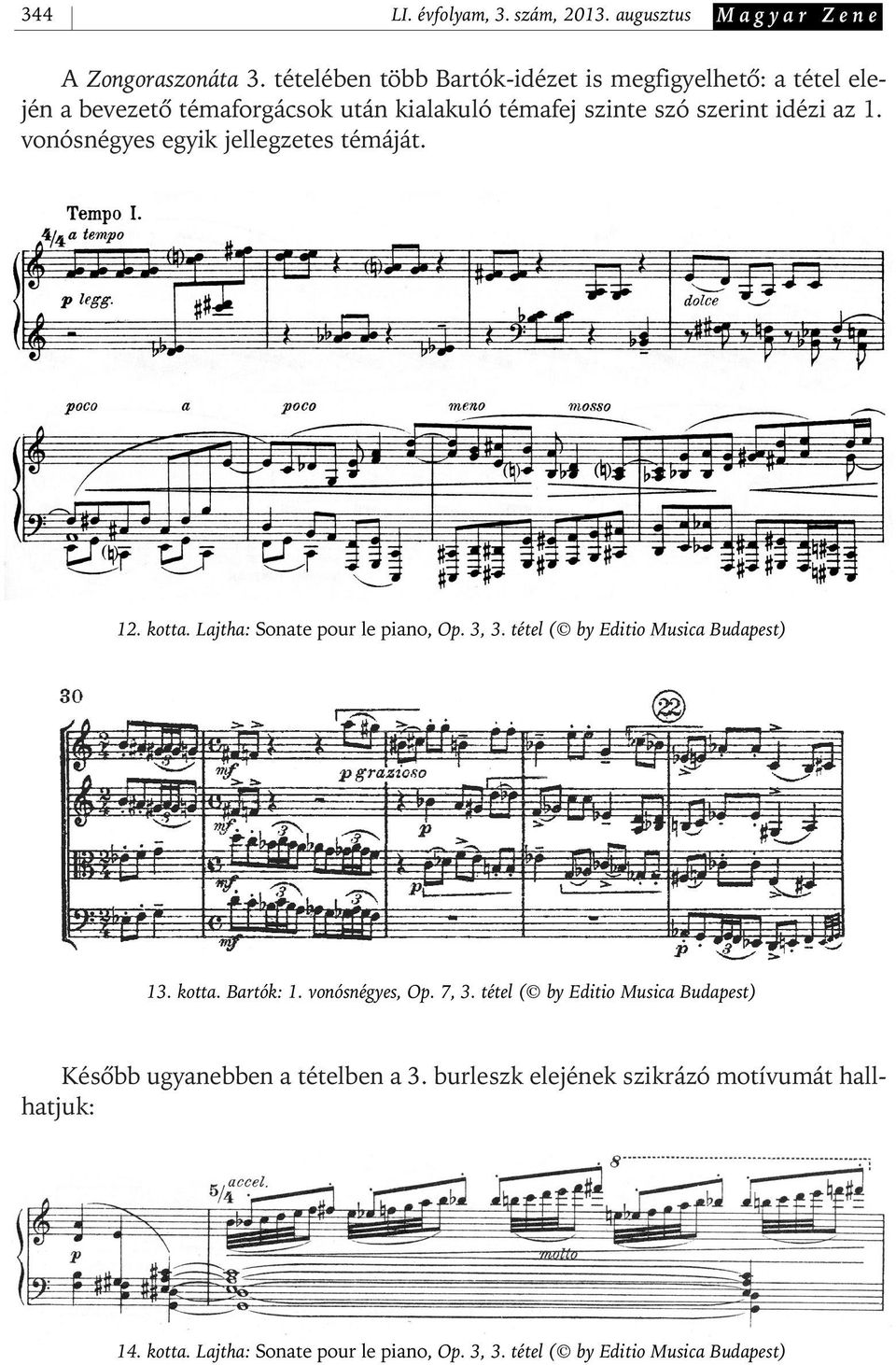 vonósnégyes egyik jellegzetes témáját. 12. kotta. Lajtha: Sonate pour le piano, Op. 3, 3. tétel ( by Editio Musica Budapest) 13. kotta. Bartók: 1.