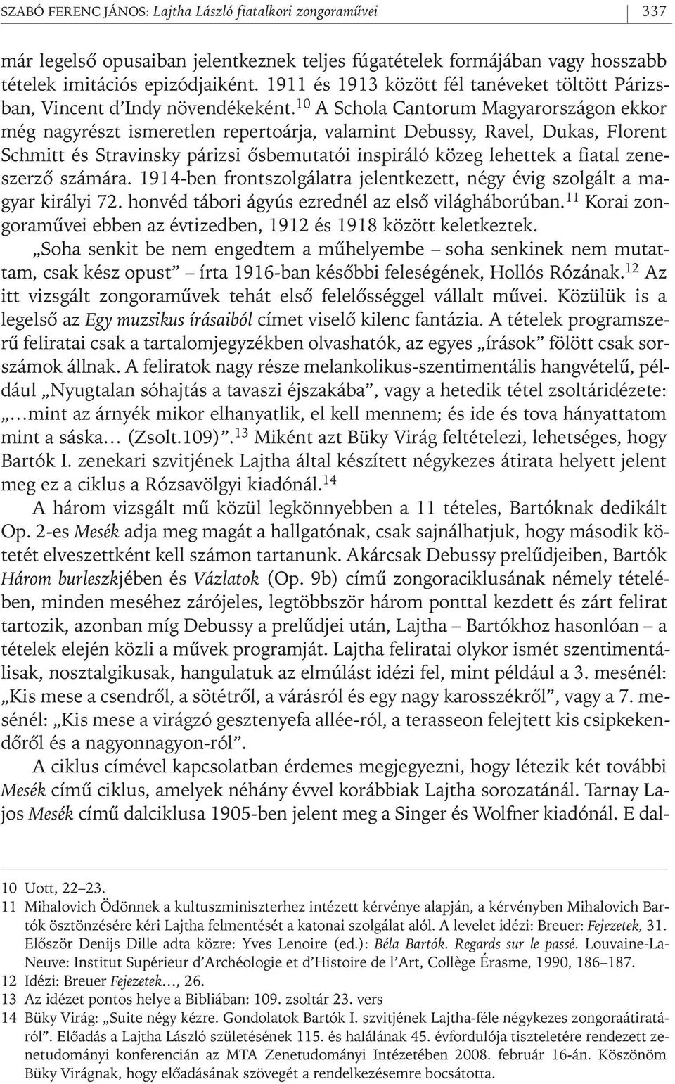 10 A Schola Cantorum Magyarországon ekkor még nagyrészt ismeretlen repertoárja, valamint Debussy, Ravel, Dukas, Florent Schmitt és Stravinsky párizsi ôsbemutatói inspiráló közeg lehettek a fiatal