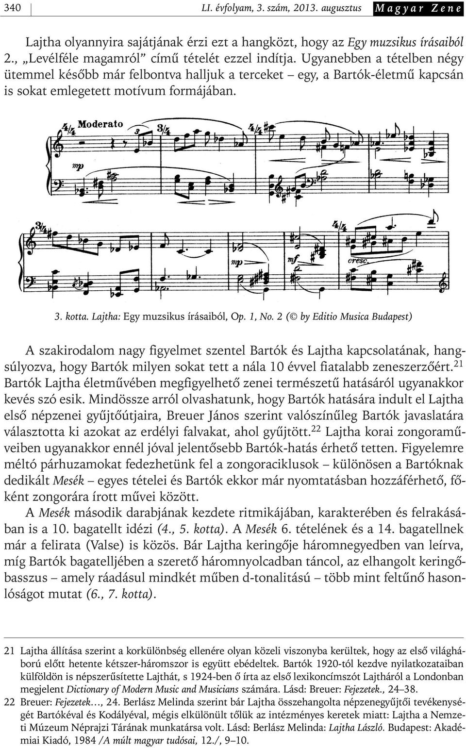 2 ( by Editio Musica Budapest) A szakirodalom nagy figyelmet szentel Bartók és Lajtha kapcsolatának, hangsúlyozva, hogy Bartók milyen sokat tett a nála 10 évvel fiatalabb zeneszerzôért.