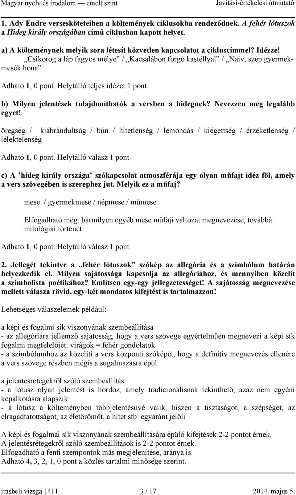 Helytálló teljes idézet 1. b) Milyen jelentések tulajdoníthatók a versben a hidegnek? Nevezzen meg legalább egyet!