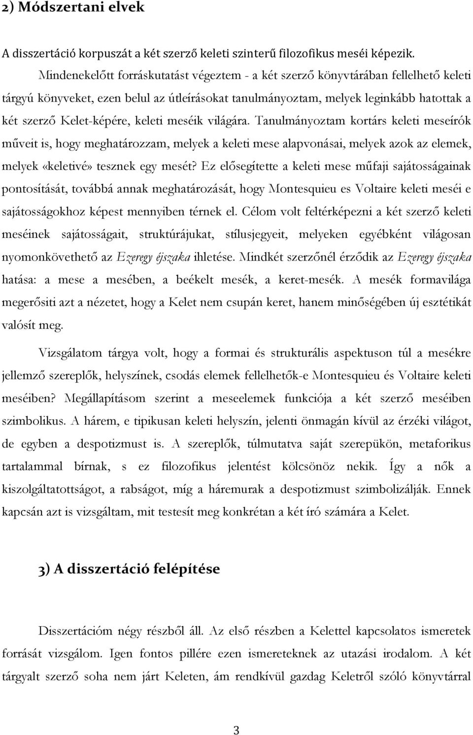 keleti meséik világára. Tanulmányoztam kortárs keleti meseírók mőveit is, hogy meghatározzam, melyek a keleti mese alapvonásai, melyek azok az elemek, melyek «keletivé» tesznek egy mesét?