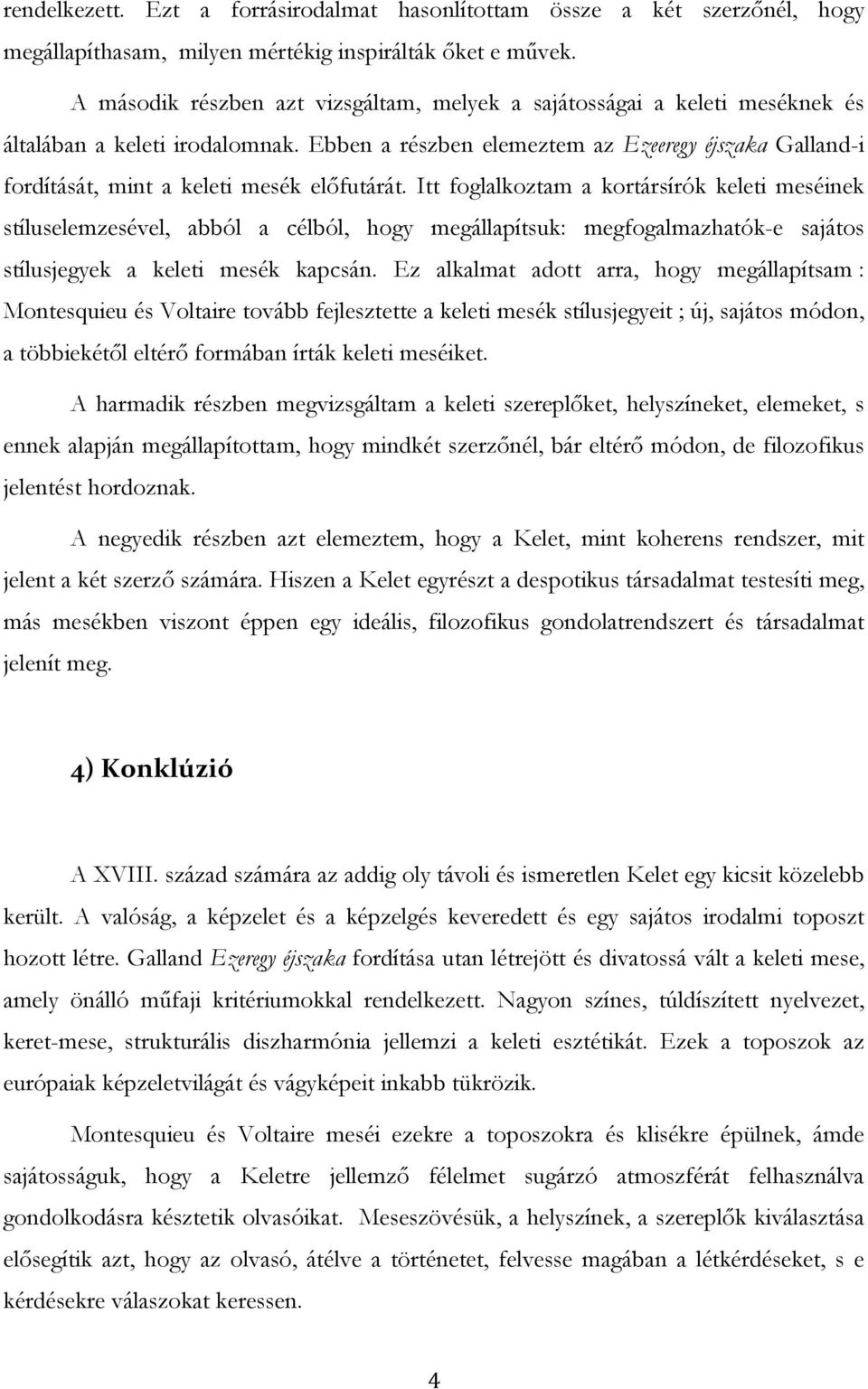 Ebben a részben elemeztem az Ezeeregy éjszaka Galland-i fordítását, mint a keleti mesék elıfutárát.