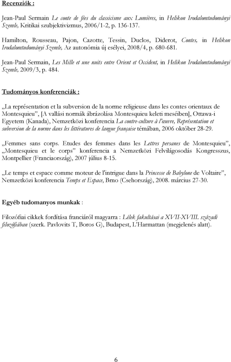 Jean-Paul Sermain, Les Mille et une nuits entre Orient et Occident, in Helikon Irodalomtudományi Szemle, 2009/3, p. 484.