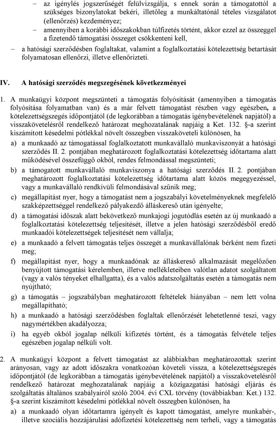 folyamatosan ellenőrzi, illetve ellenőrizteti. IV. A hatósági szerződés megszegésének következményei 1.