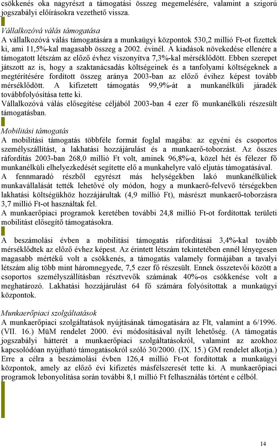 A kiadások növekedése ellenére a támogatott létszám az előző évhez viszonyítva 7,3%-kal mérséklődött.