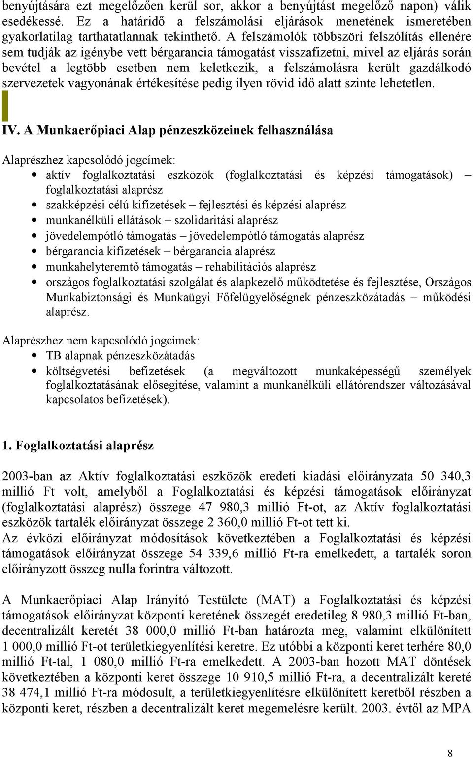 gazdálkodó szervezetek vagyonának értékesítése pedig ilyen rövid idő alatt szinte lehetetlen. IV.