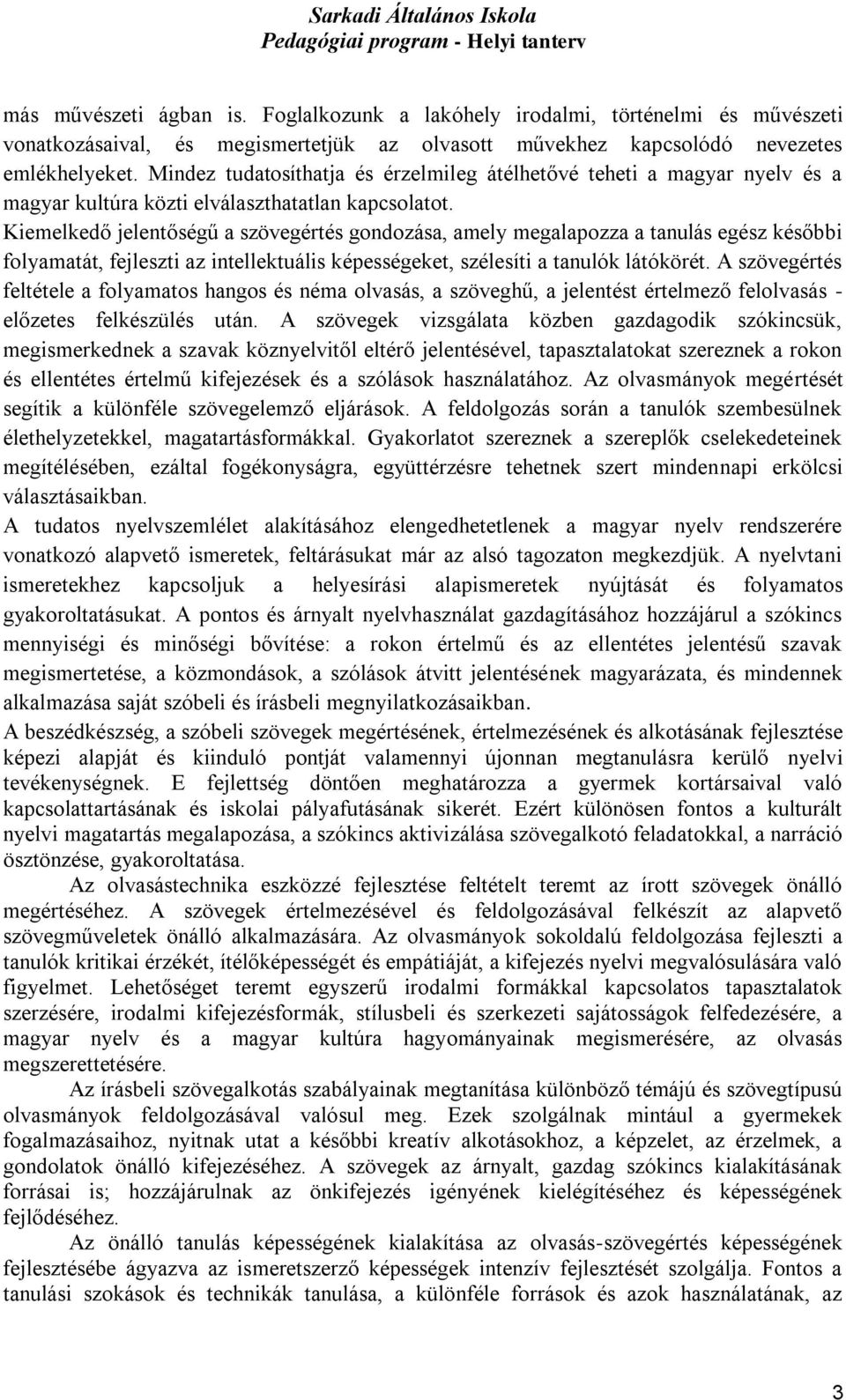 Kiemelkedő jelentőségű a szövegértés gondozása, amely megalapozza a tanulás egész későbbi folyamatát, fejleszti az intellektuális képességeket, szélesíti a tanulók látókörét.