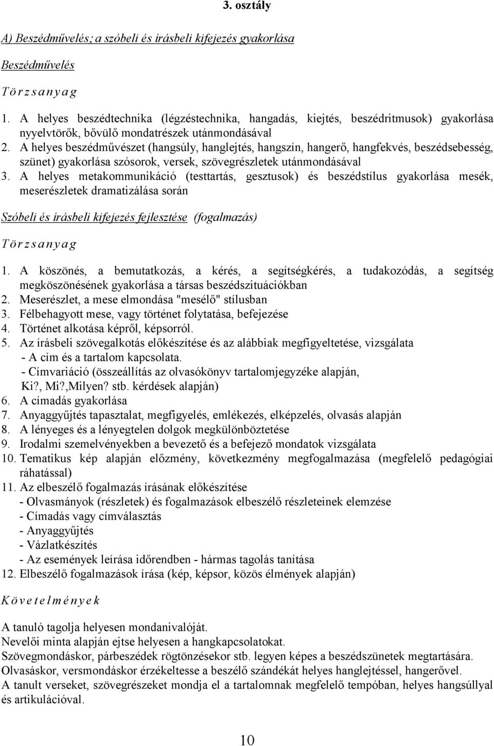 A helyes beszédművészet (hangsúly, hanglejtés, hangszín, hangerő, hangfekvés, beszédsebesség, szünet) gyakorlása szósorok, versek, szövegrészletek utánmondásával 3.