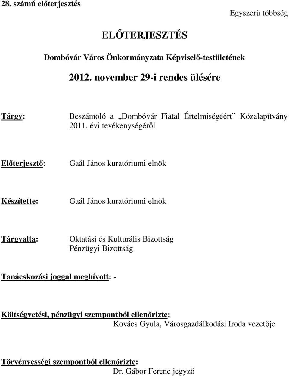 évi tevékenységéről Előterjesztő: Gaál János kuratóriumi elnök Készítette: Gaál János kuratóriumi elnök Tárgyalta: Oktatási és Kulturális