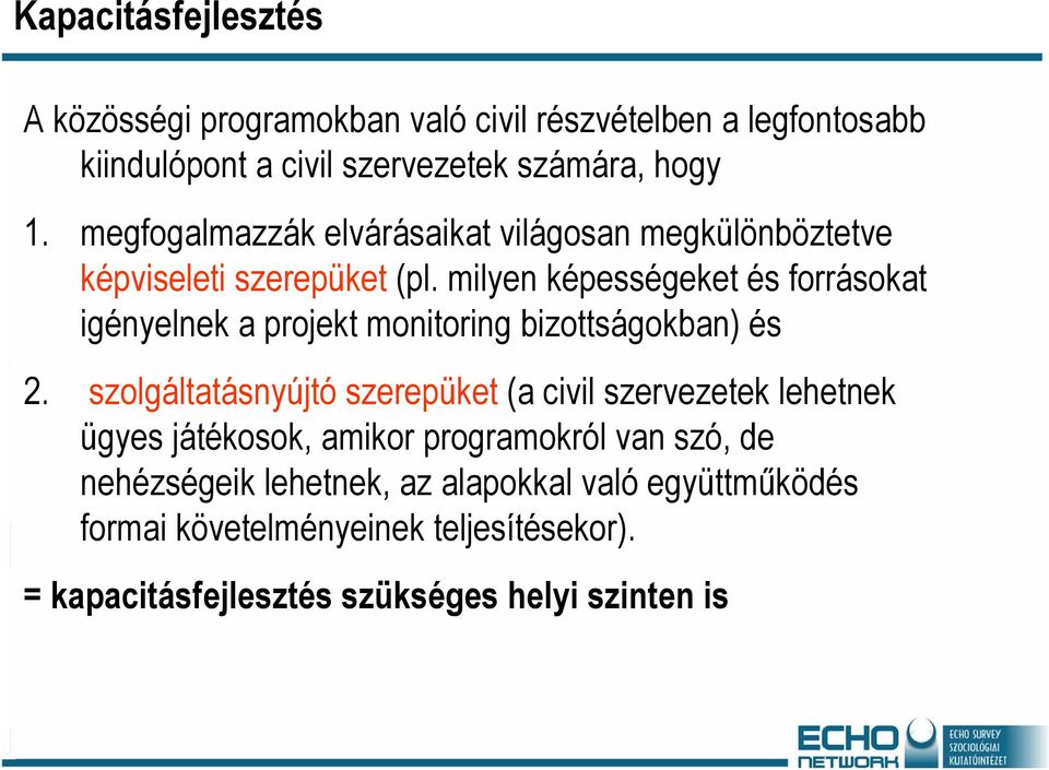 milyen képességeket és forrásokat igényelnek a projekt monitoring bizottságokban) és 2.