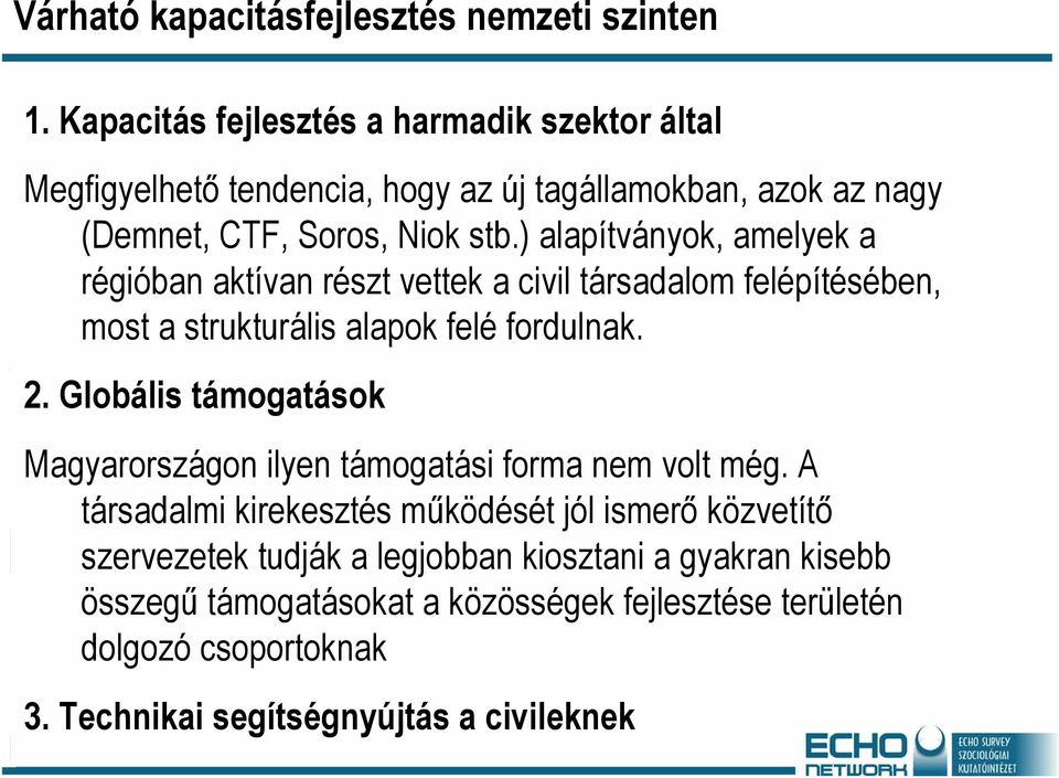 ) alapítványok, amelyek a régióban aktívan részt vettek a civil társadalom felépítésében, most a strukturális alapok felé fordulnak. 2.