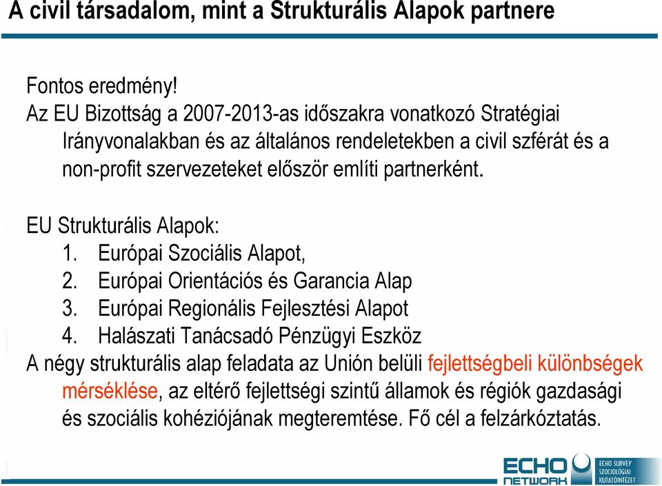 először említi partnerként. EU Strukturális Alapok: 1. Európai Szociális Alapot, 2. Európai Orientációs és Garancia Alap 3.