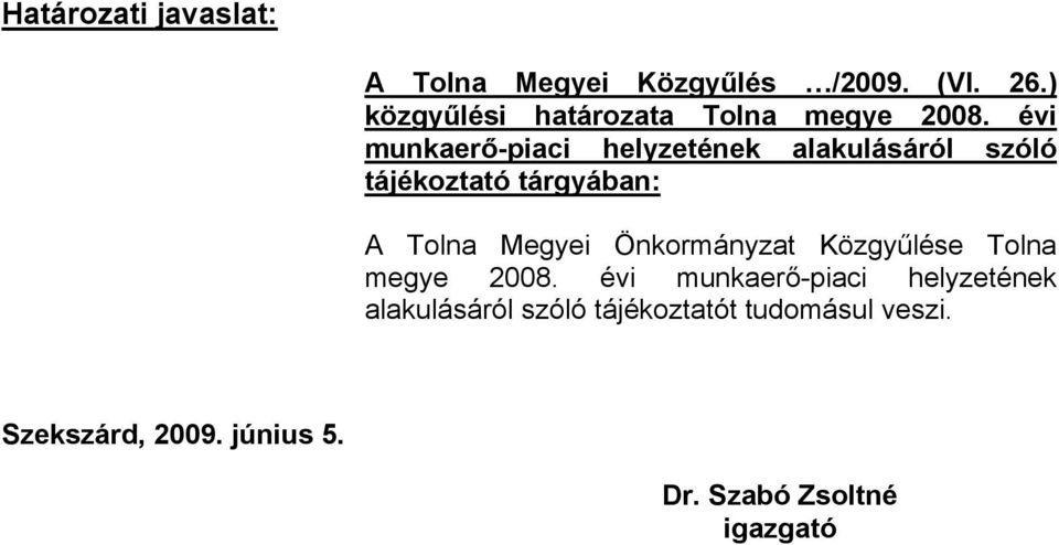 évi munkaerő-piaci helyzetének alakulásáról szóló tájékoztató tárgyában: A Tolna Megyei