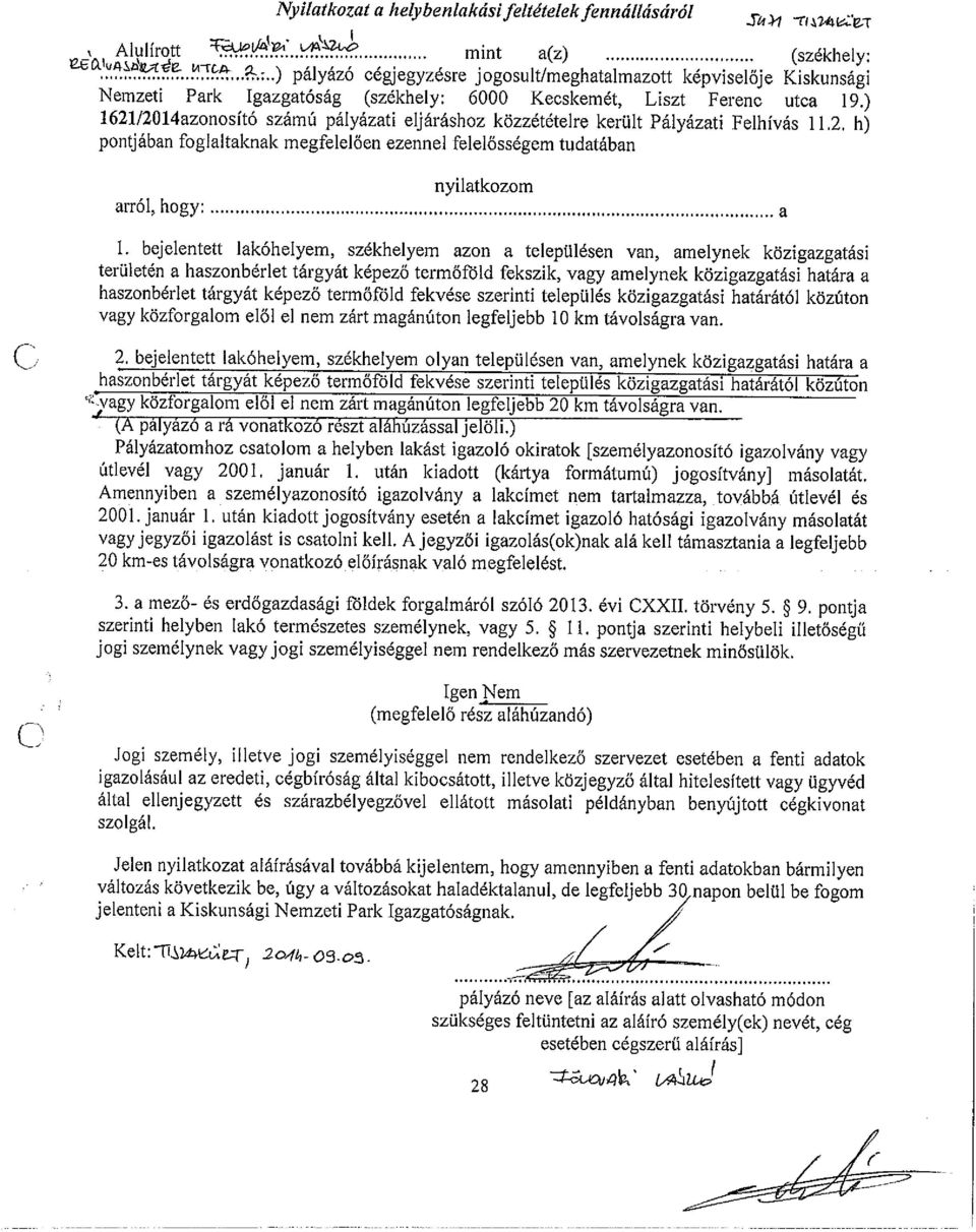 ) 1621/2Ol4azonosító számú pályázati eljáráshoz közzétételre került Pályázati Felhívás 11.2. h) pontjában foglaltaknak megfelelően ezennel felelősségem tudatában arról, hogy nyilatkozom a 1.